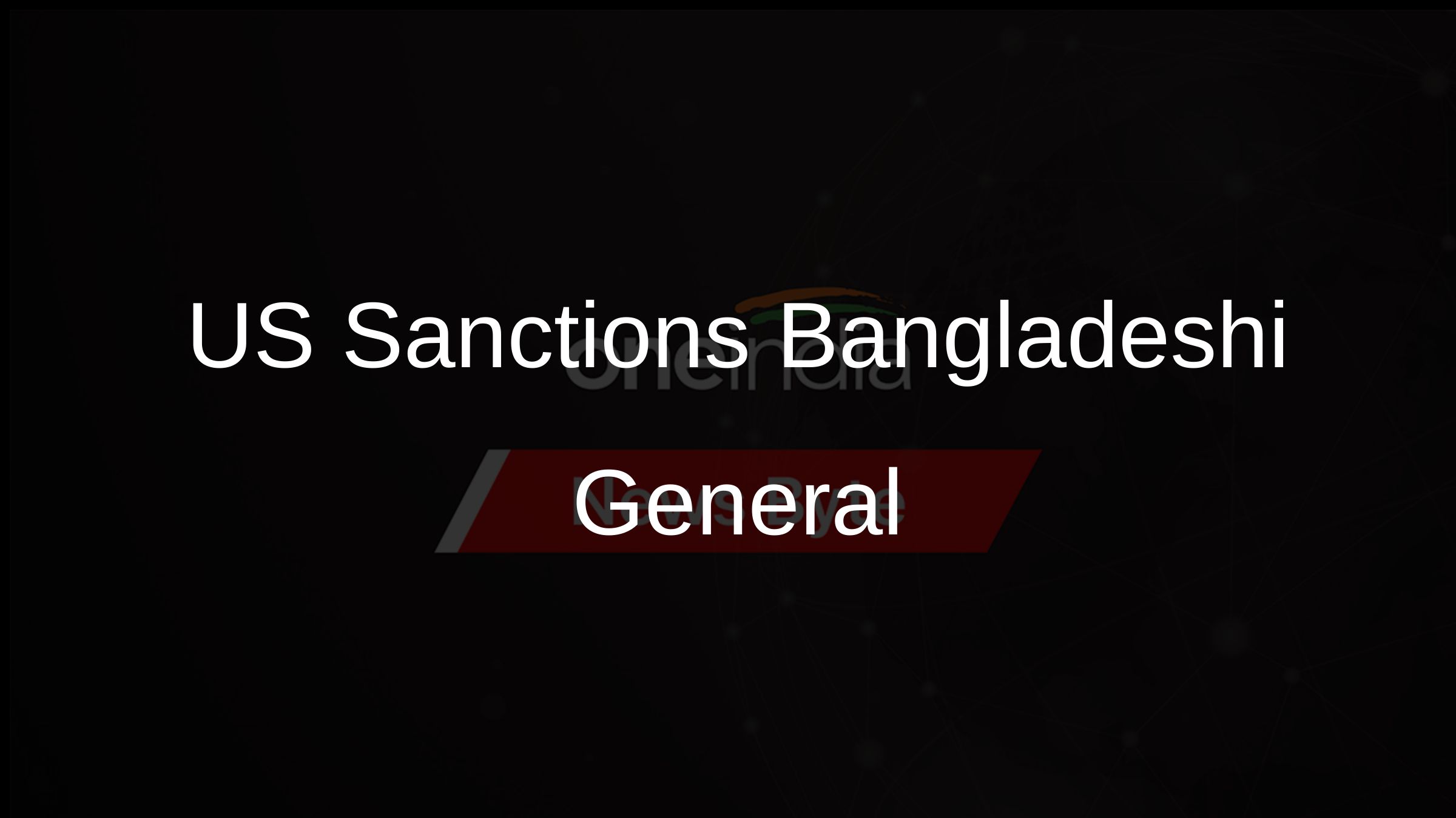 US Sanctions Bangladeshi General