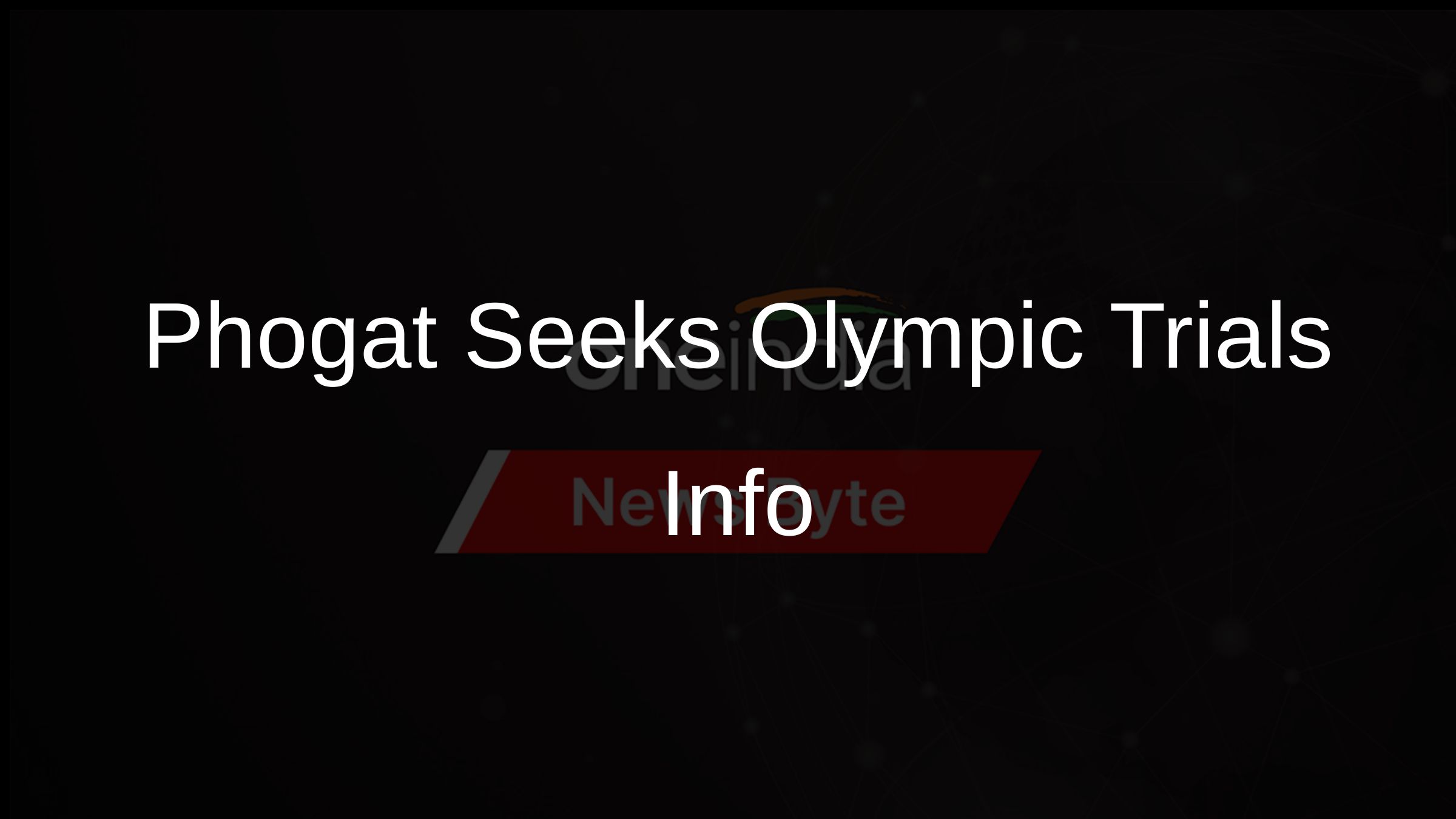 Phogat Seeks Olympic Trials Info