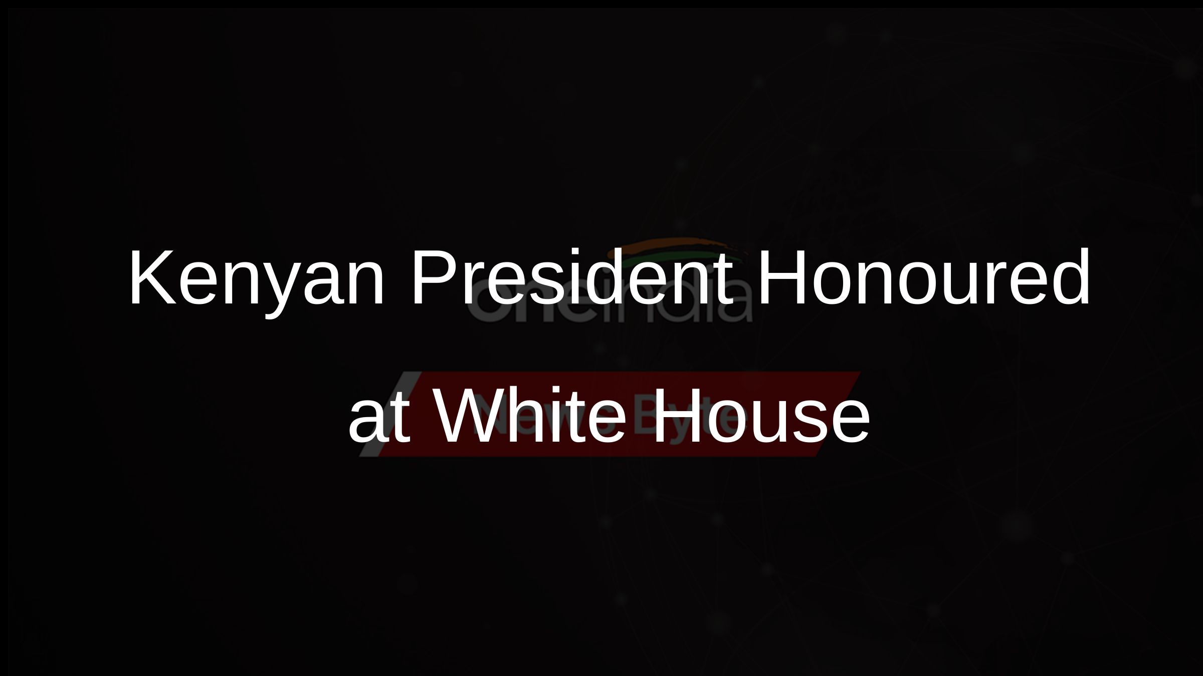 Kenyan President Honoured at White House