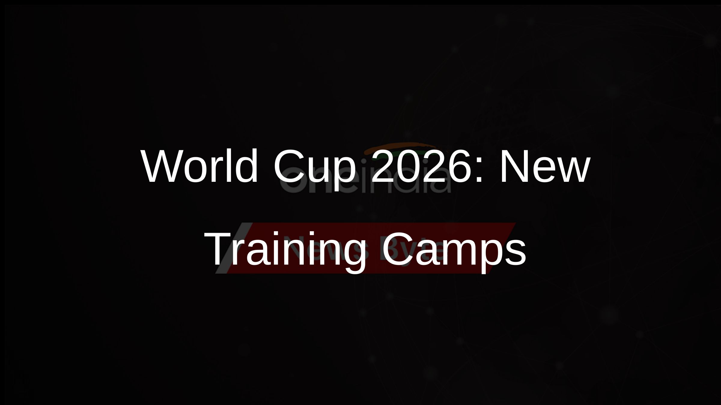 World Cup 2026: New Training Camps