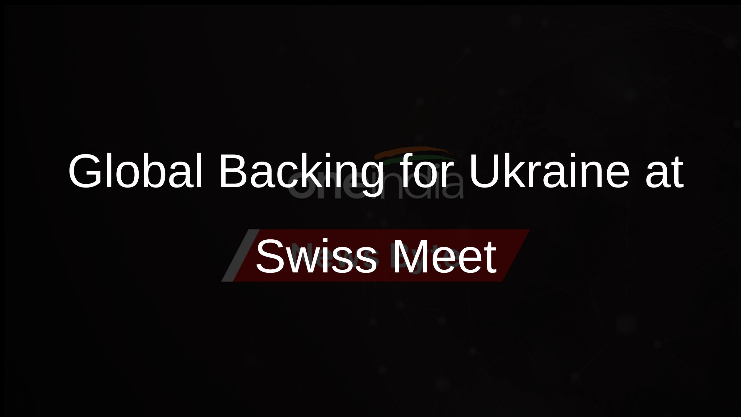 Global Backing for Ukraine at Swiss Meet