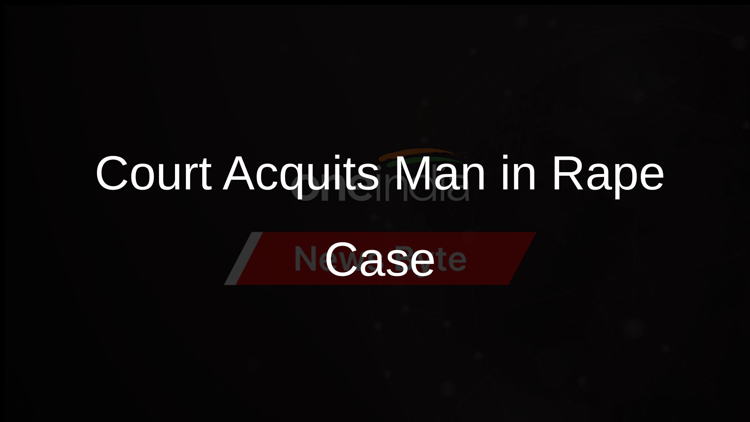 Court Acquits Man in Rape Case