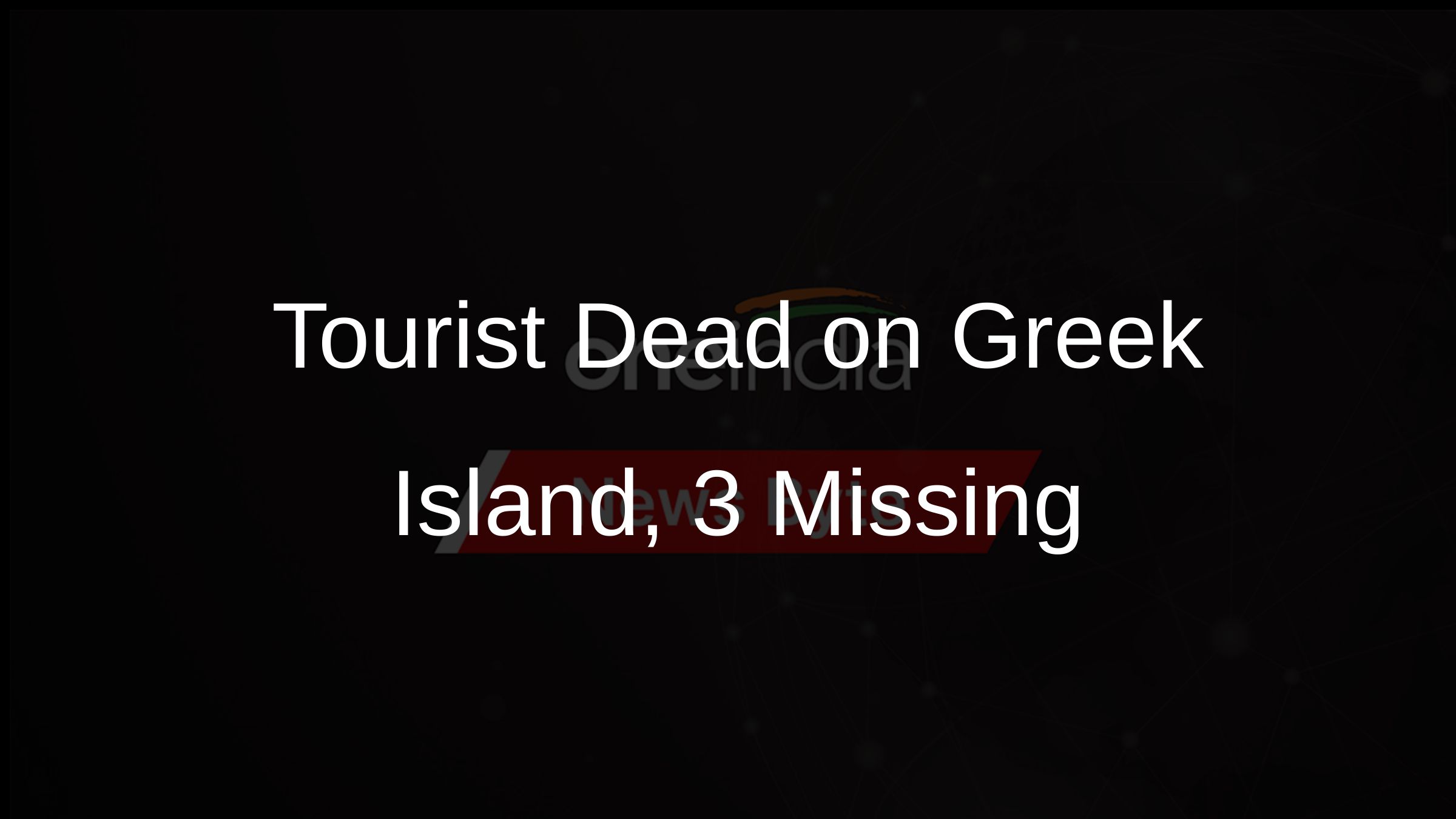 Tourist Dead on Greek Island, 3 Missing