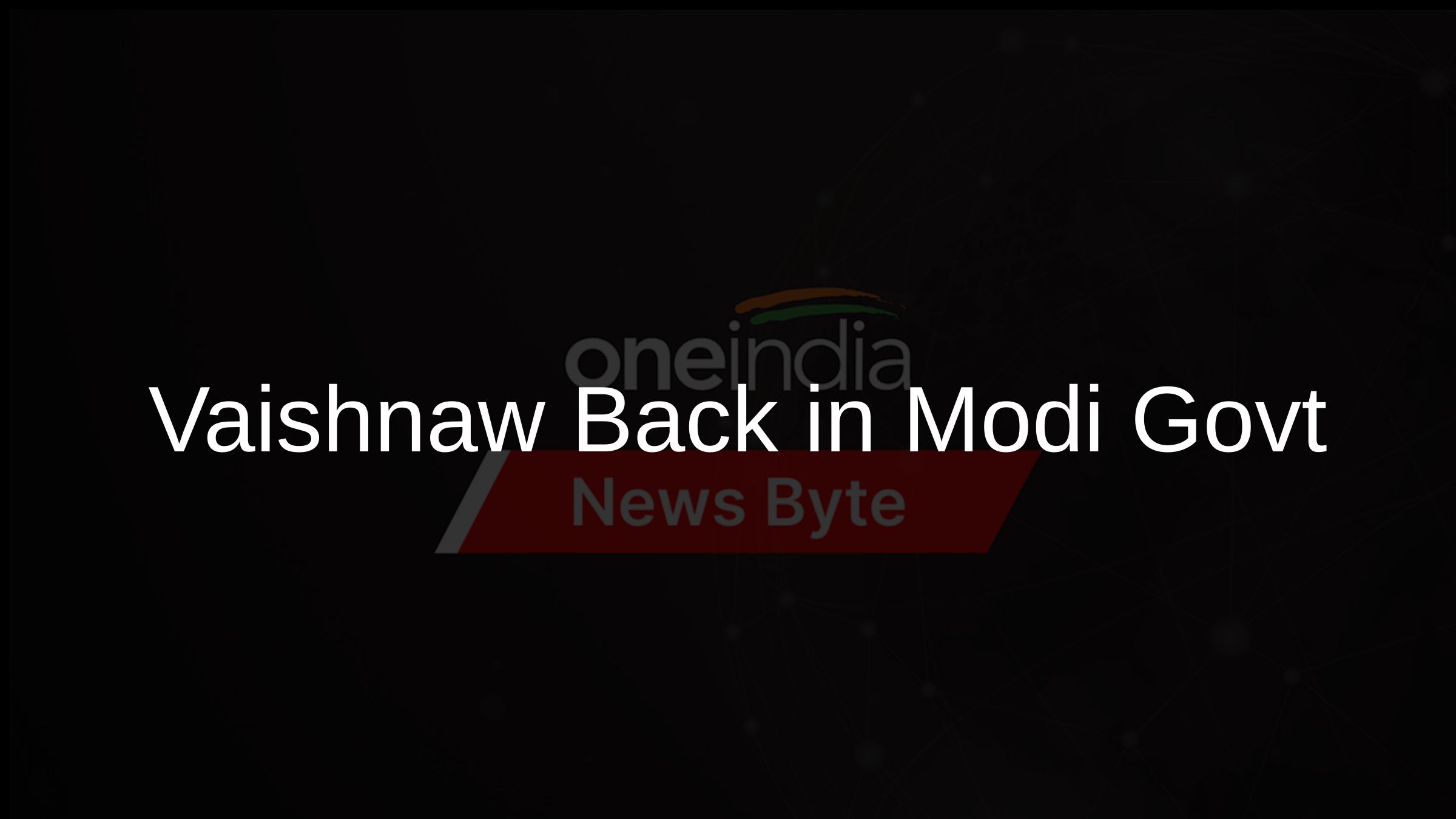 Vaishnaw Back in Modi Govt