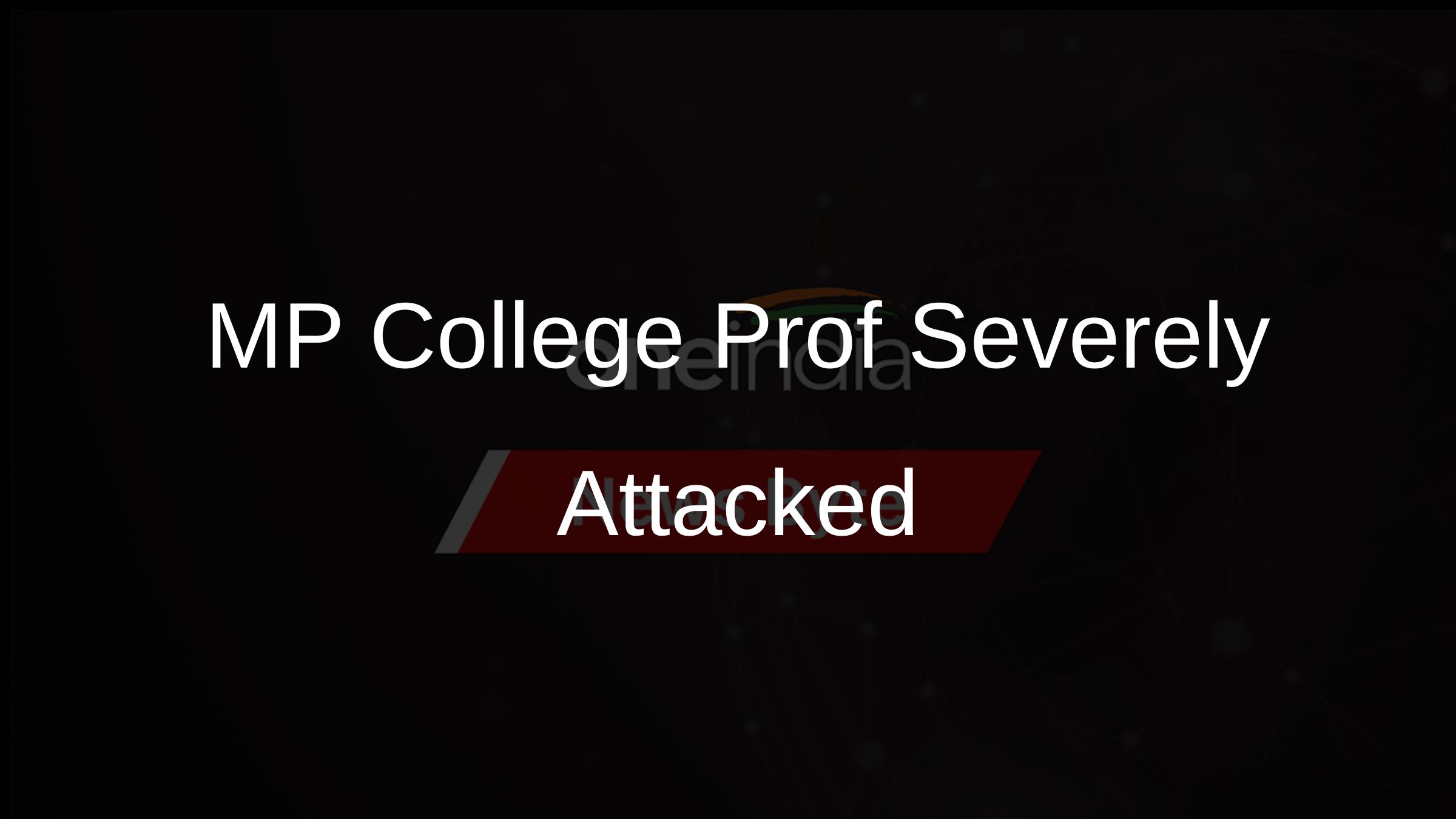 MP College Prof Severely Attacked