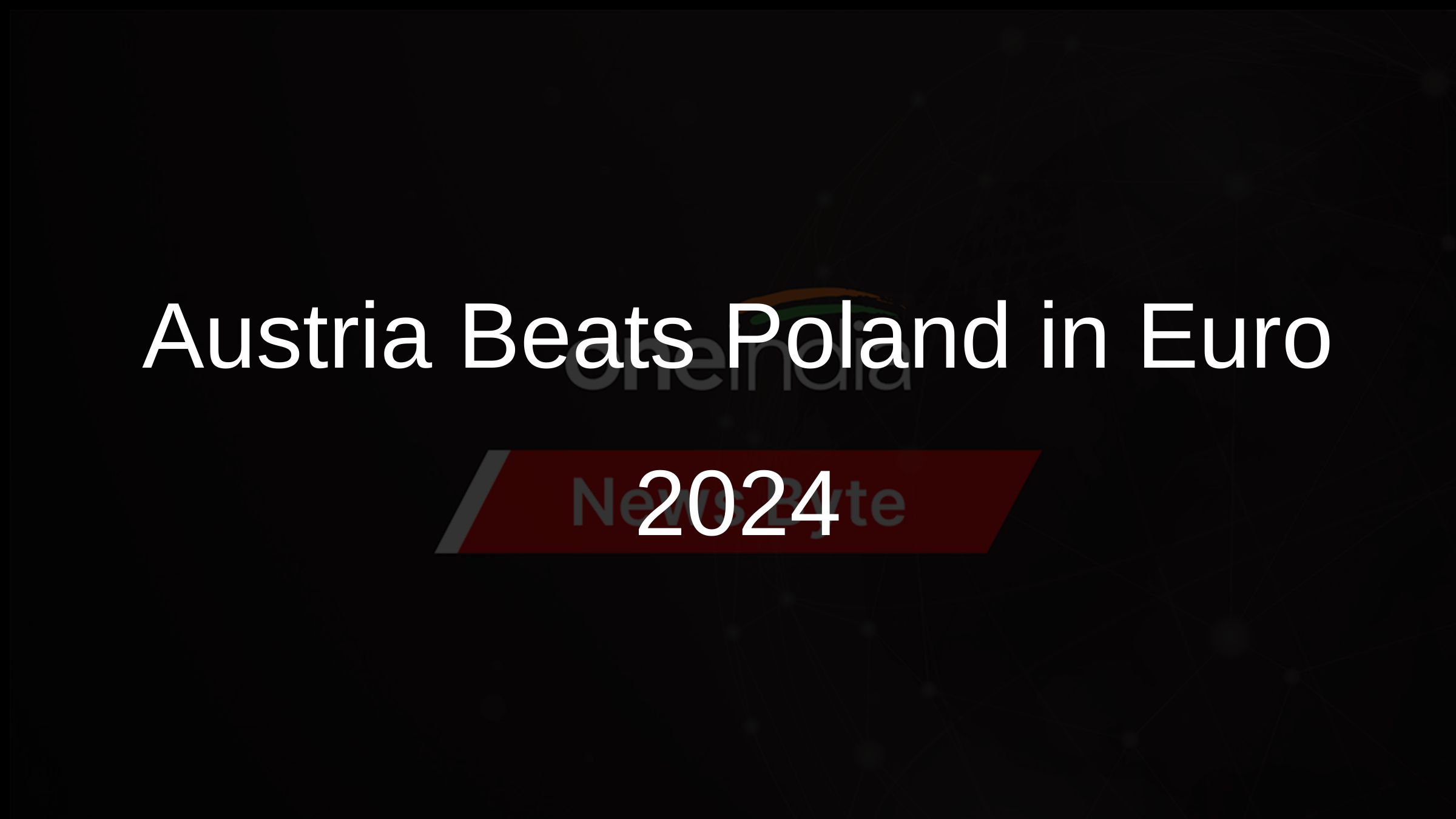 Austria Beats Poland in Euro 2024