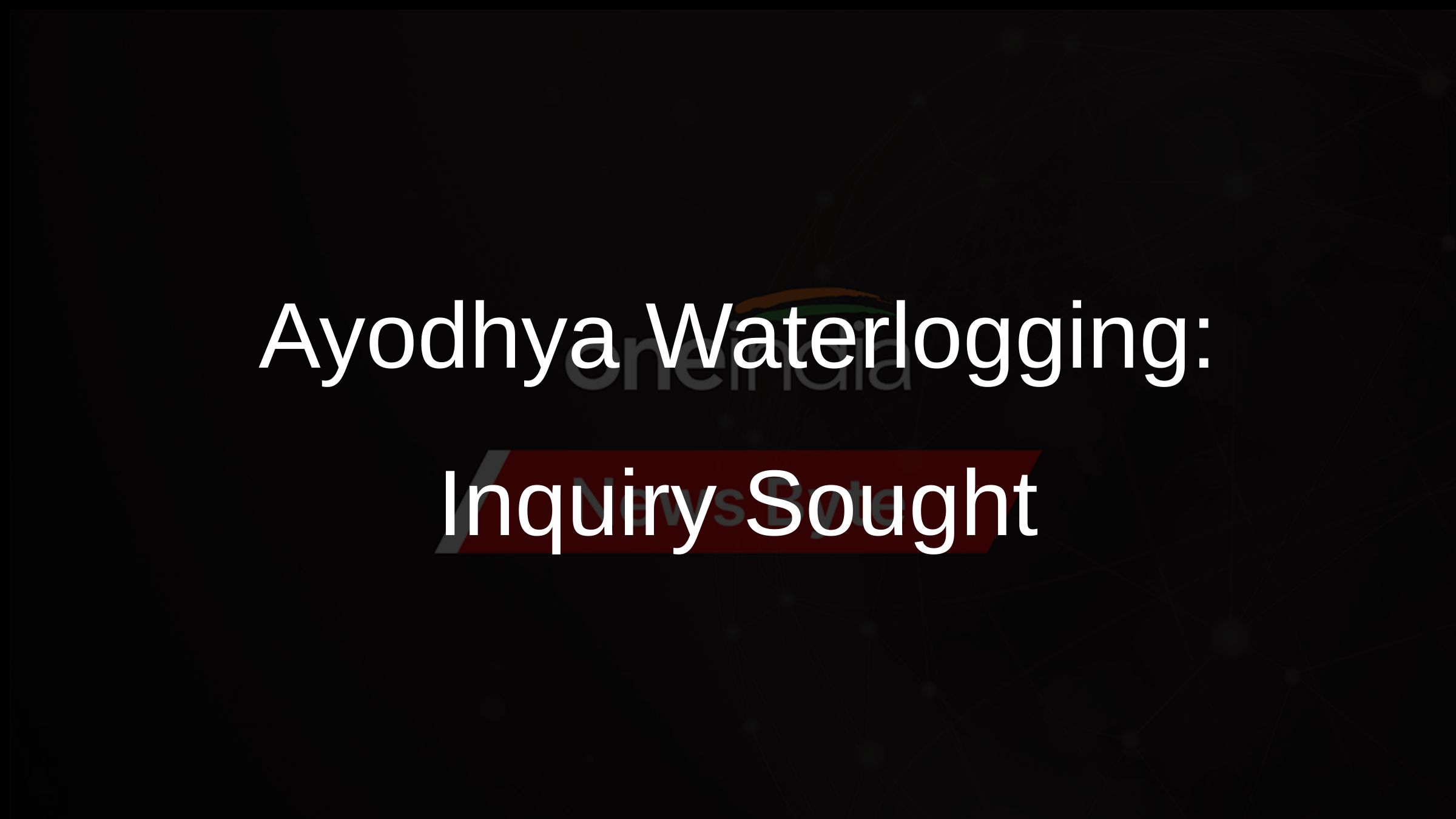 Ayodhya Waterlogging: Inquiry Sought