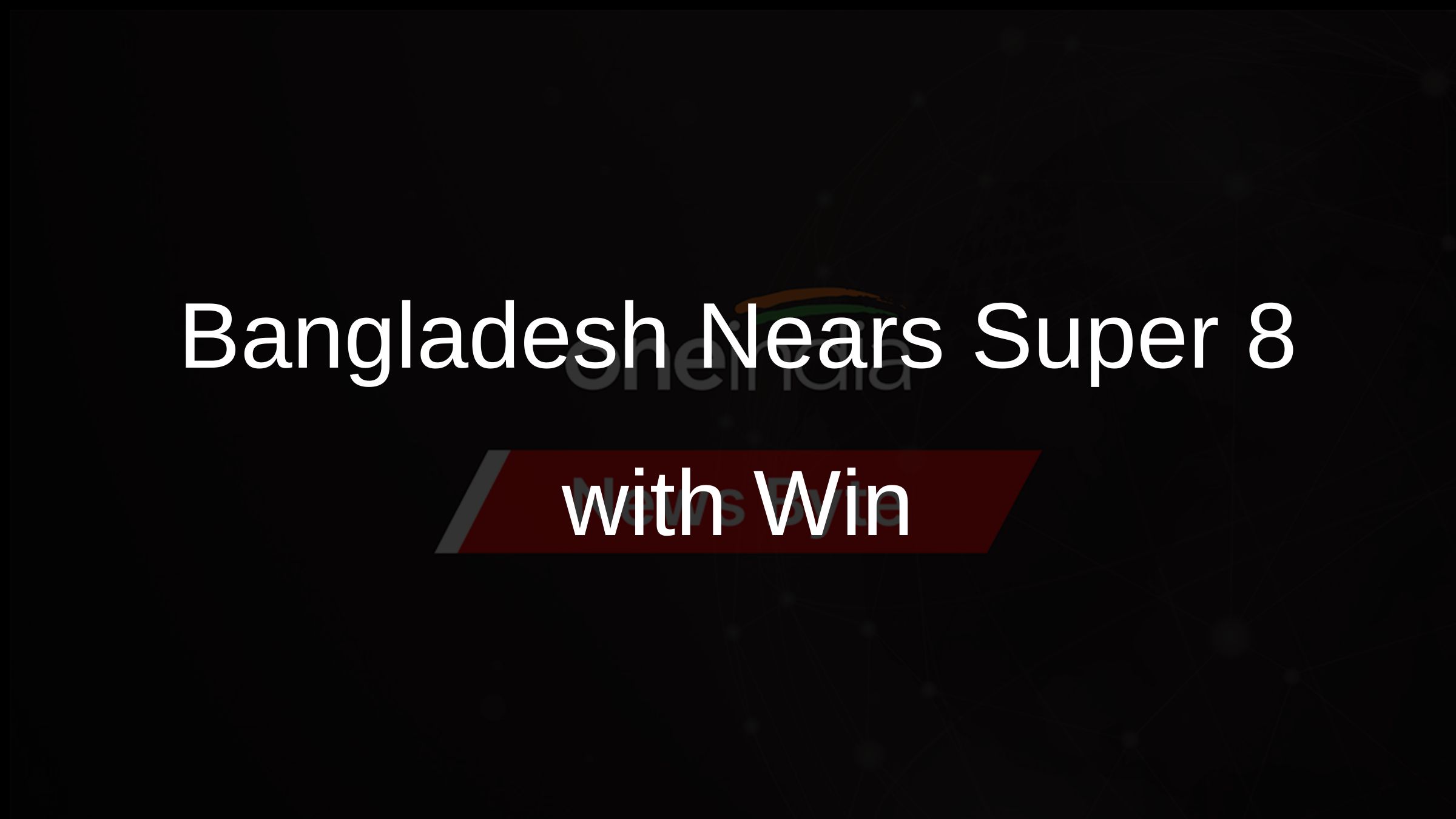 Bangladesh Nears Super 8 with Win