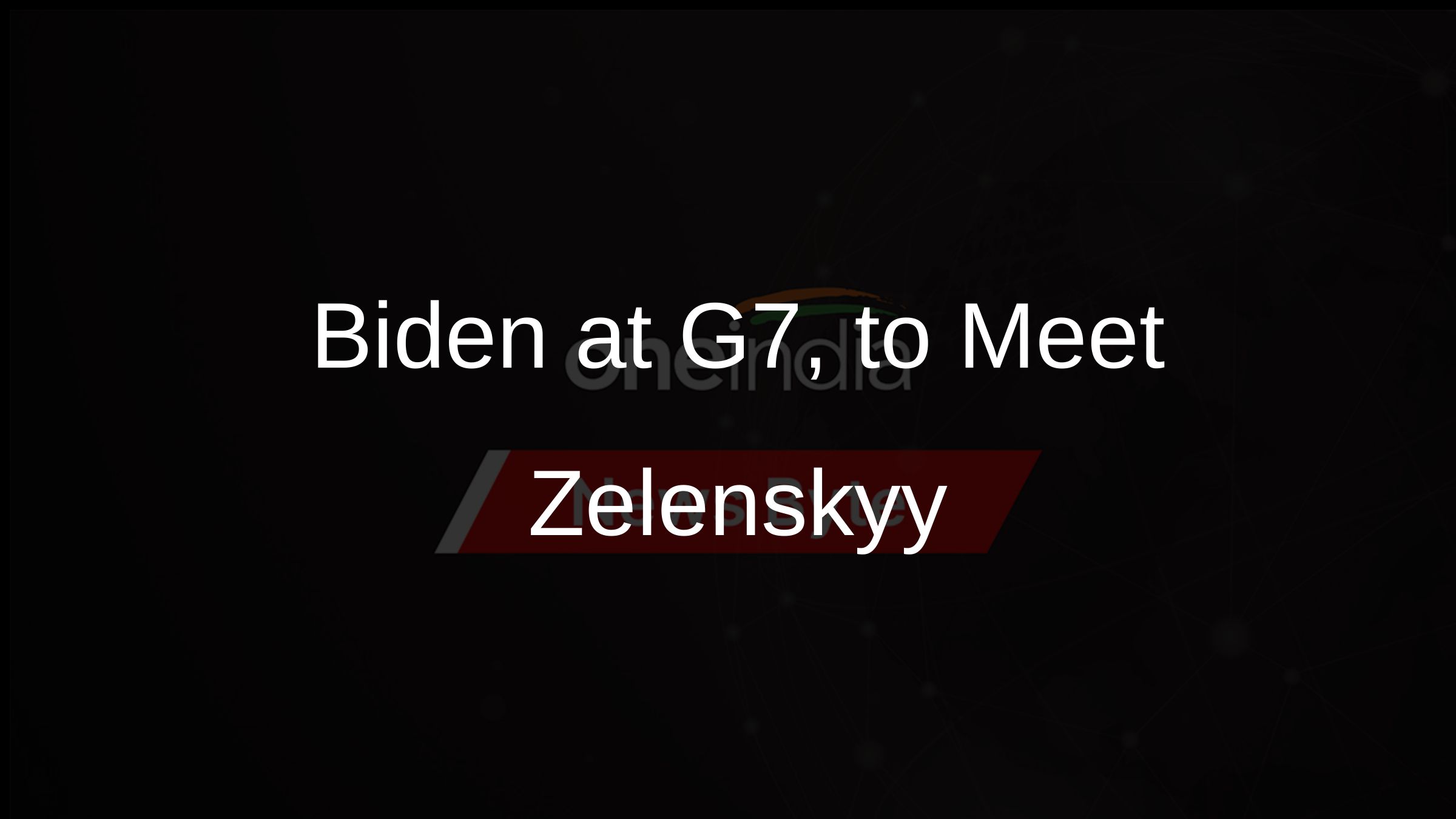 Biden at G7, to Meet Zelenskyy