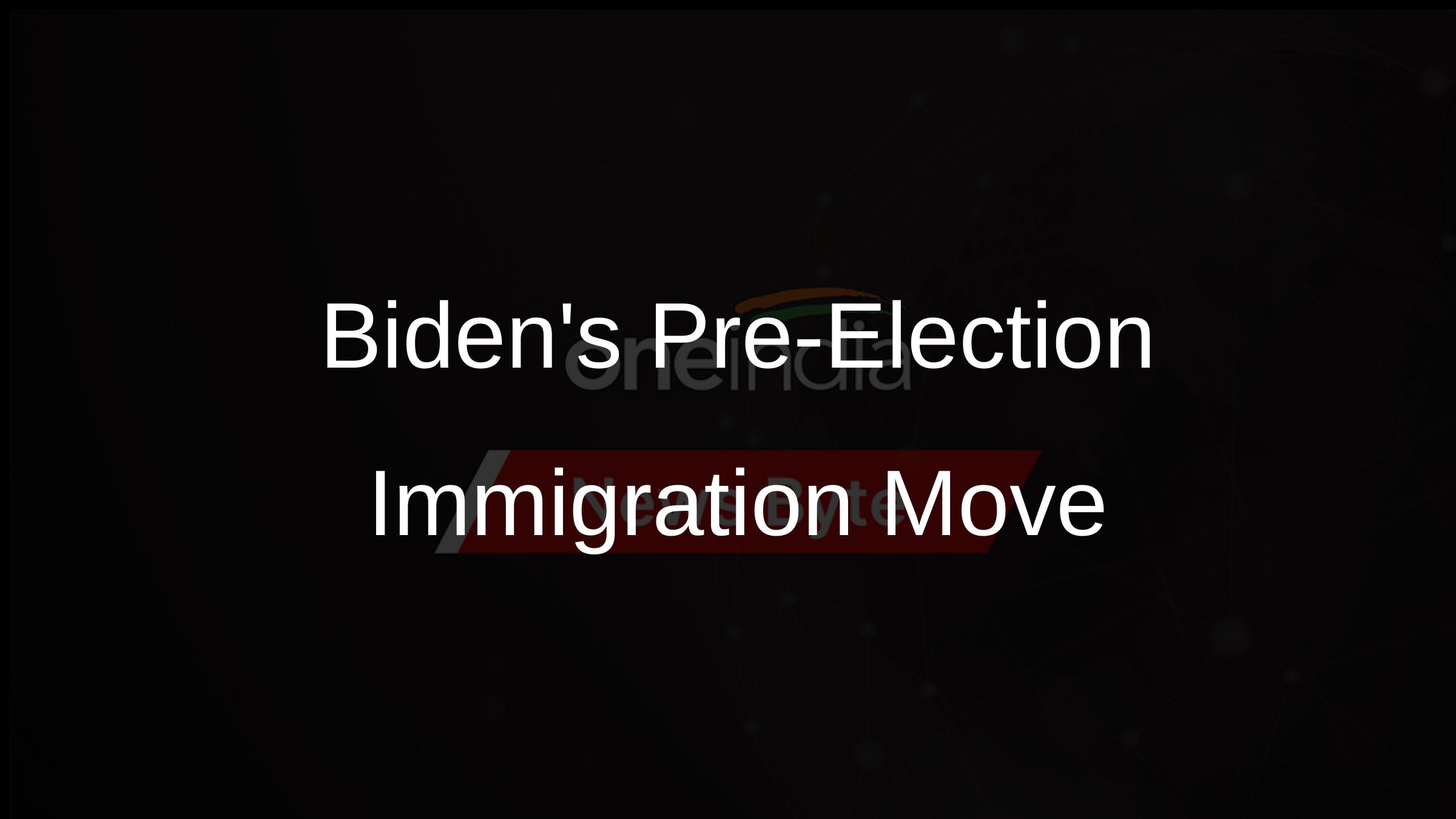 Bidens Pre-Election Immigration Move