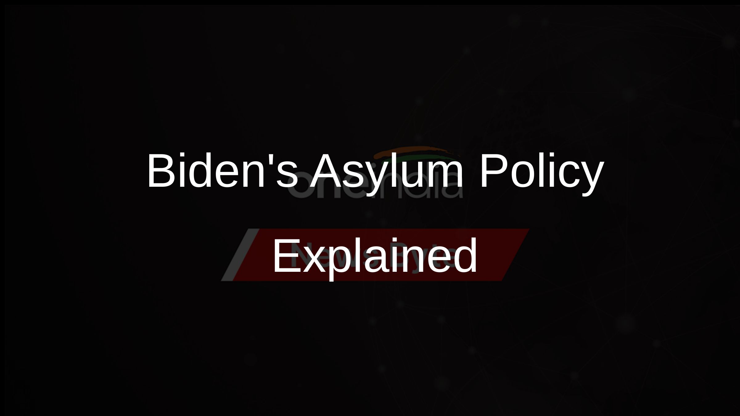 Bidens Asylum Policy Explained