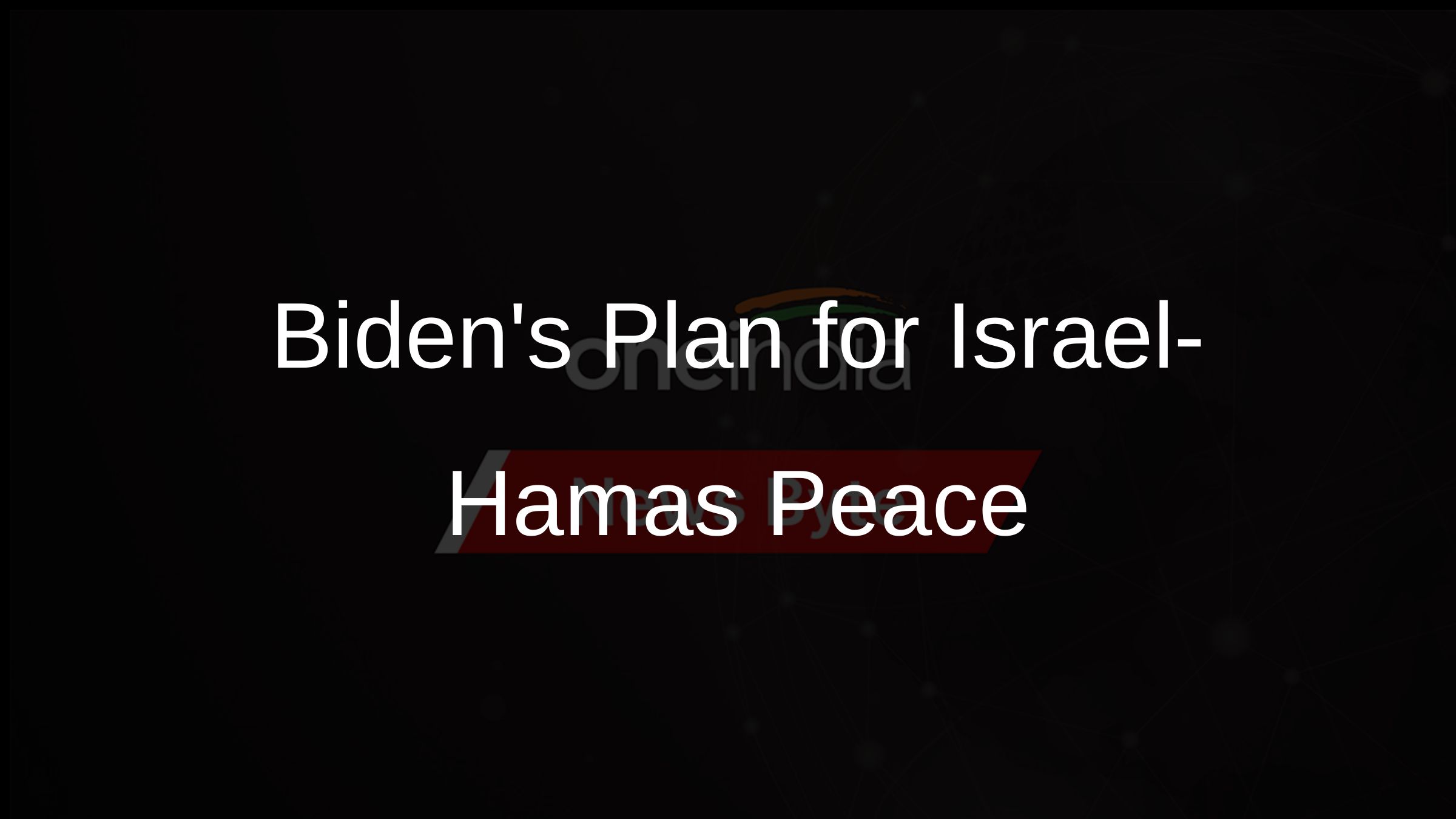Bidens Plan for Israel-Hamas Peace