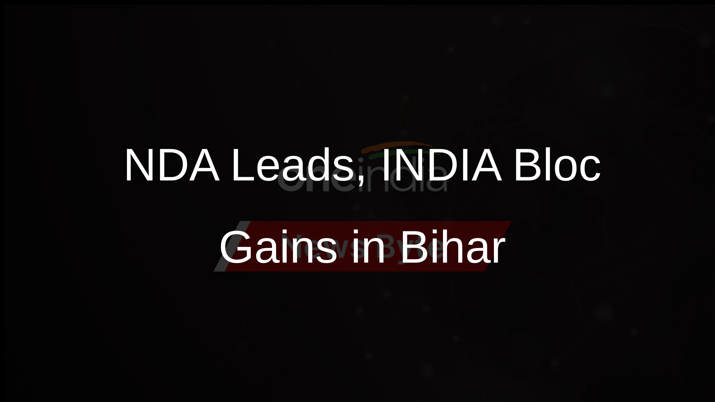 NDA Leads, INDIA Bloc Gains in Bihar