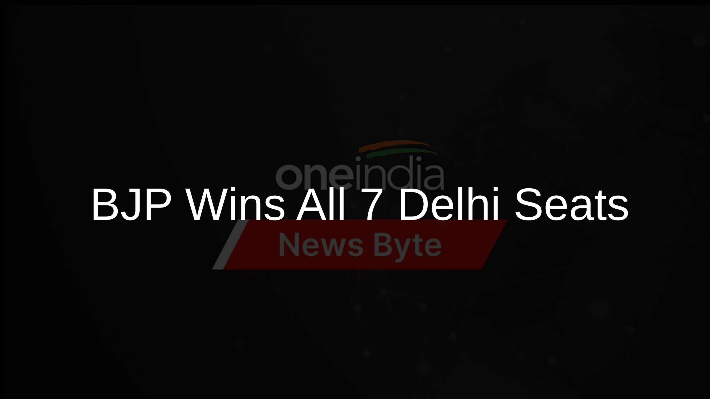 BJP Wins All 7 Delhi Seats