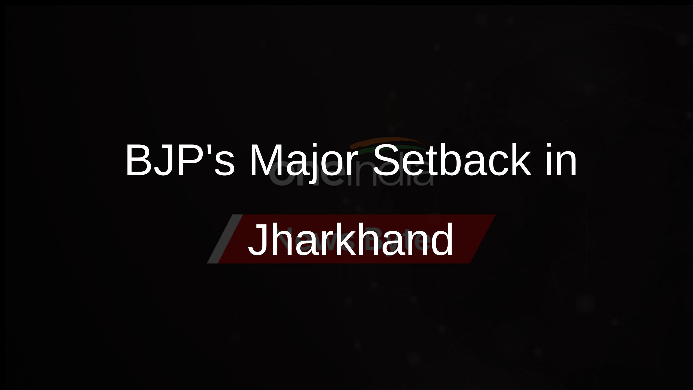 BJPs Major Setback in Jharkhand
