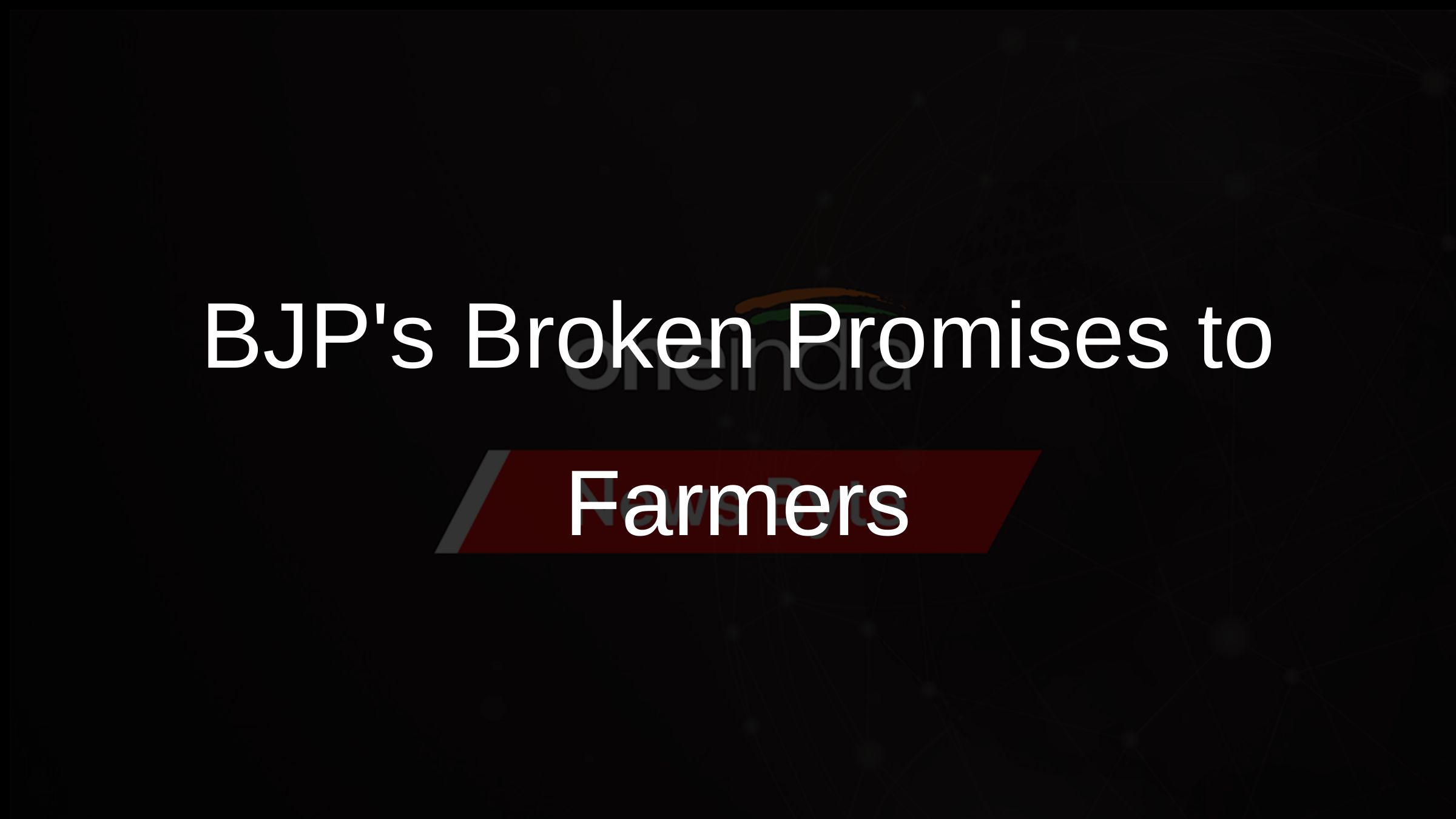 BJPs Broken Promises to Farmers