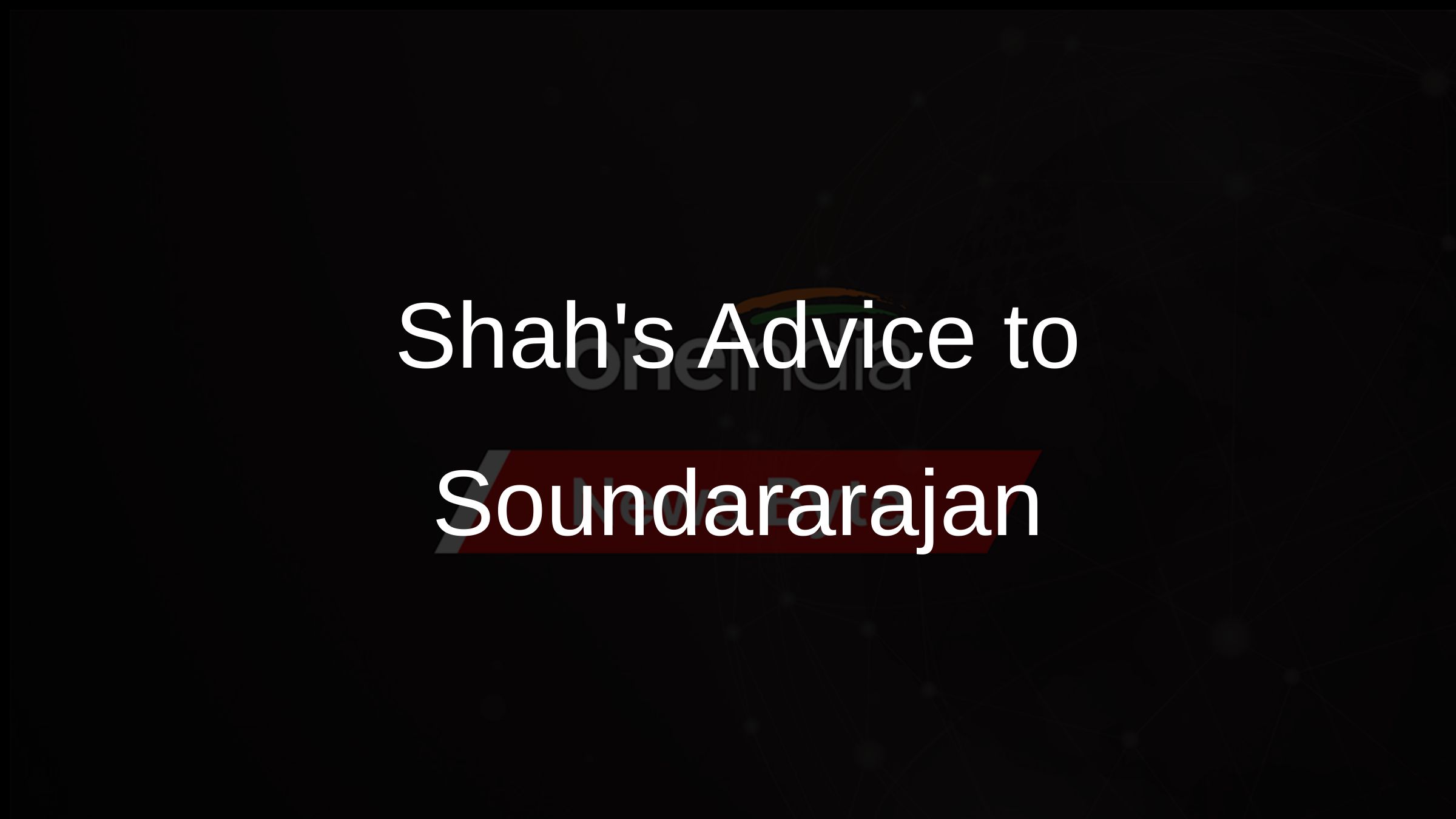 Shahs Advice to Soundararajan