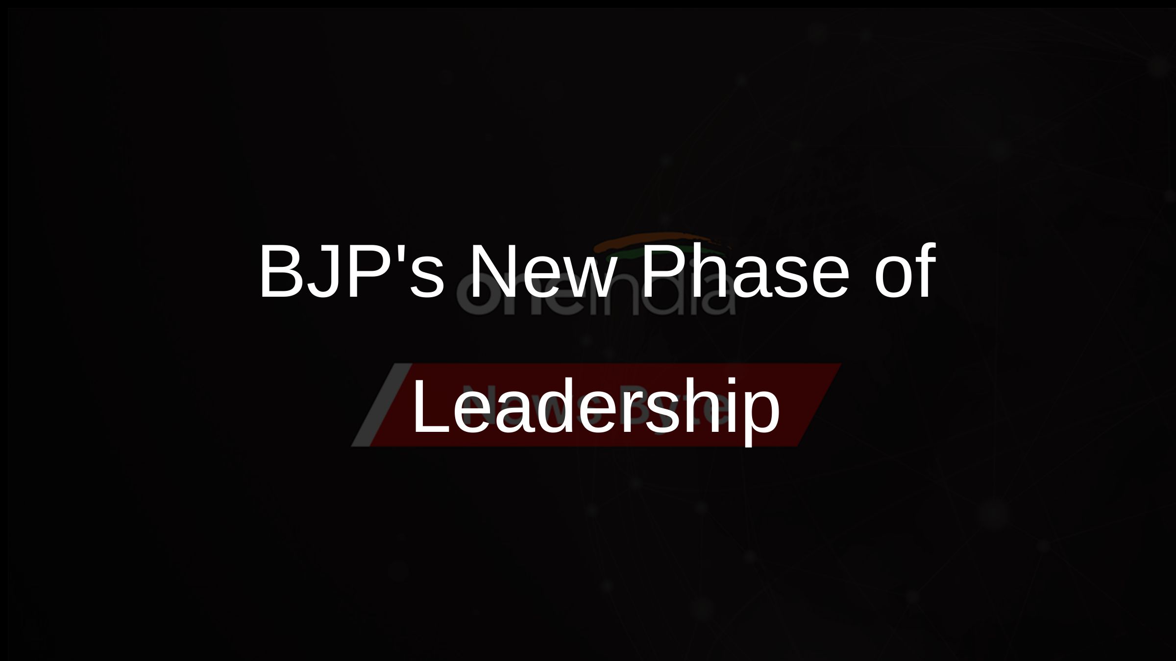 BJPs New Phase of Leadership