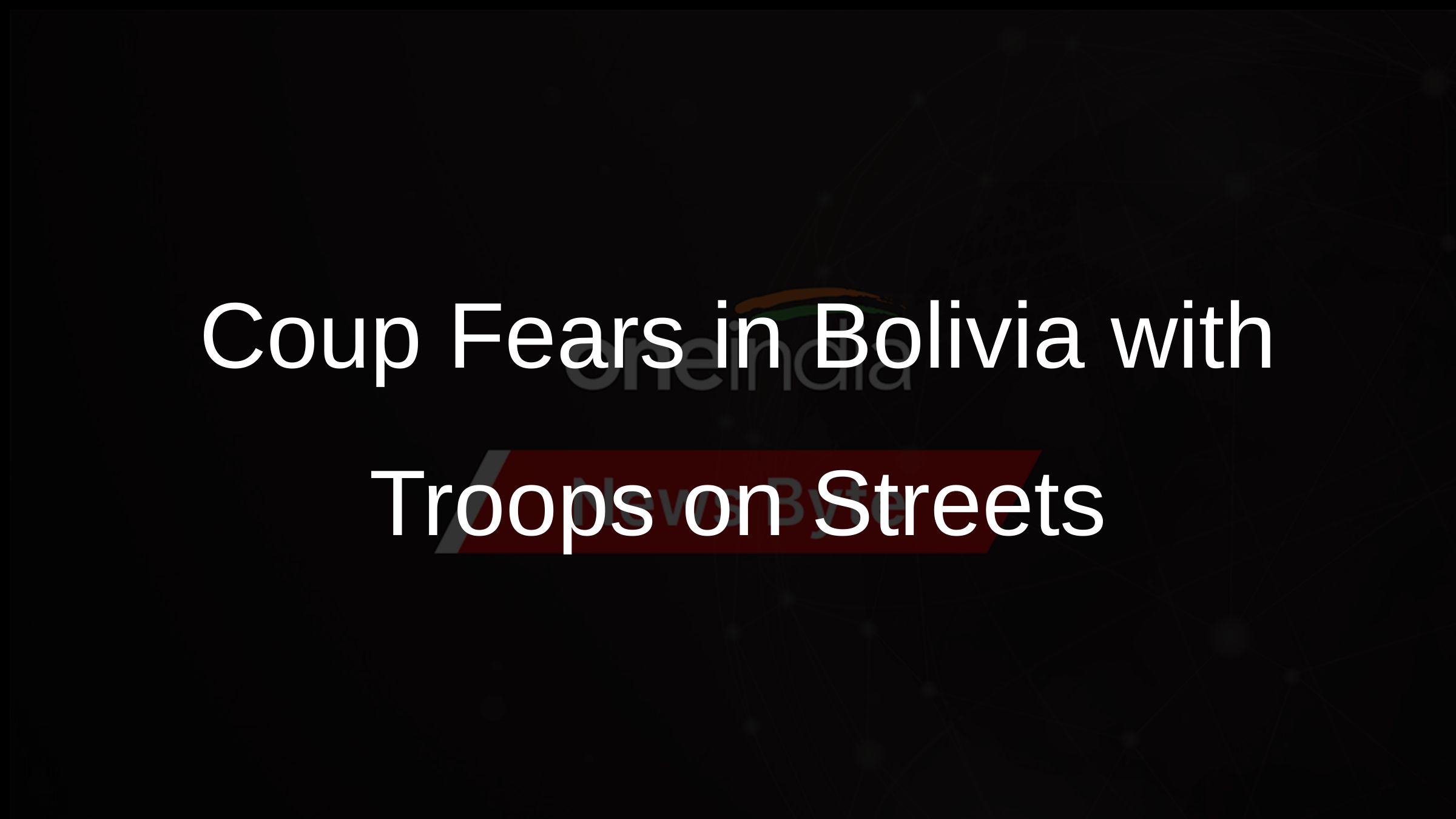 Coup Fears in Bolivia with Troops on Streets
