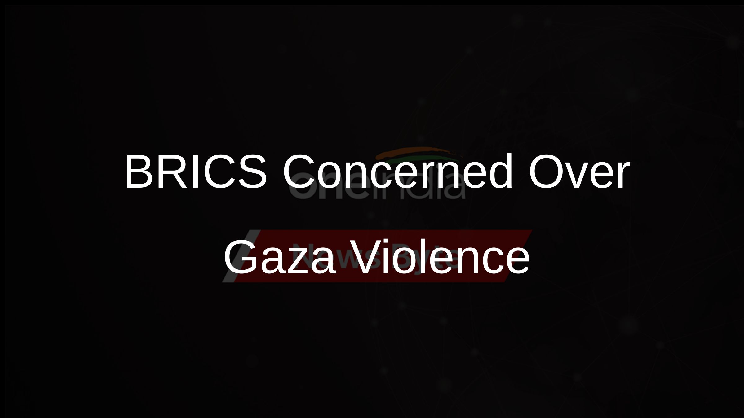 BRICS Concerned Over Gaza Violence