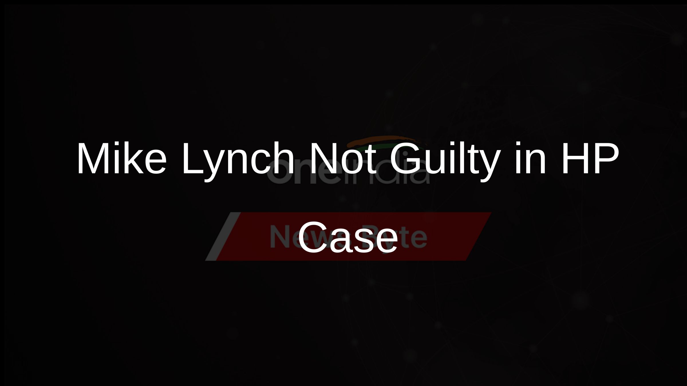 Mike Lynch Not Guilty in HP Case