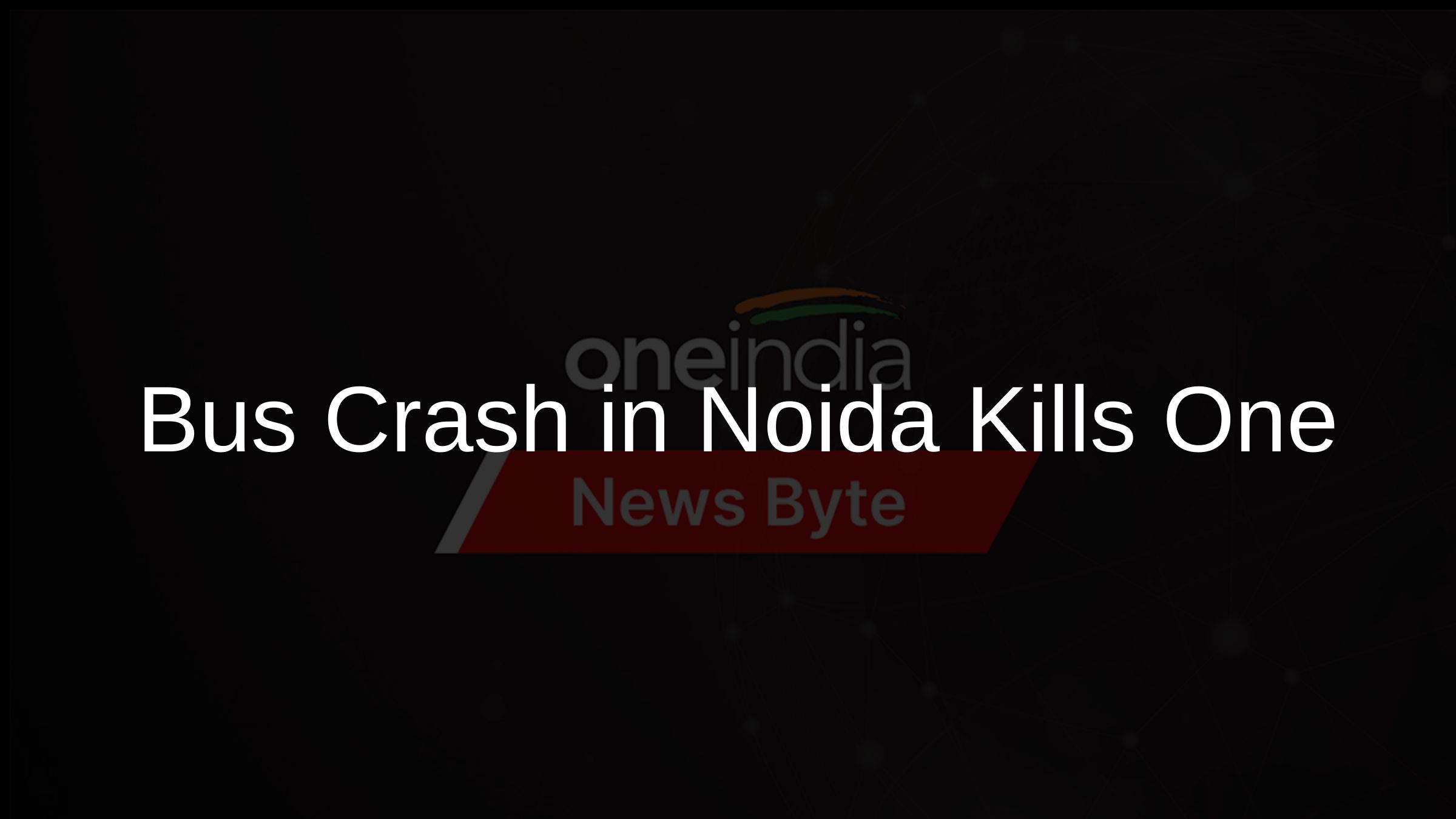 Bus Crash in Noida Kills One