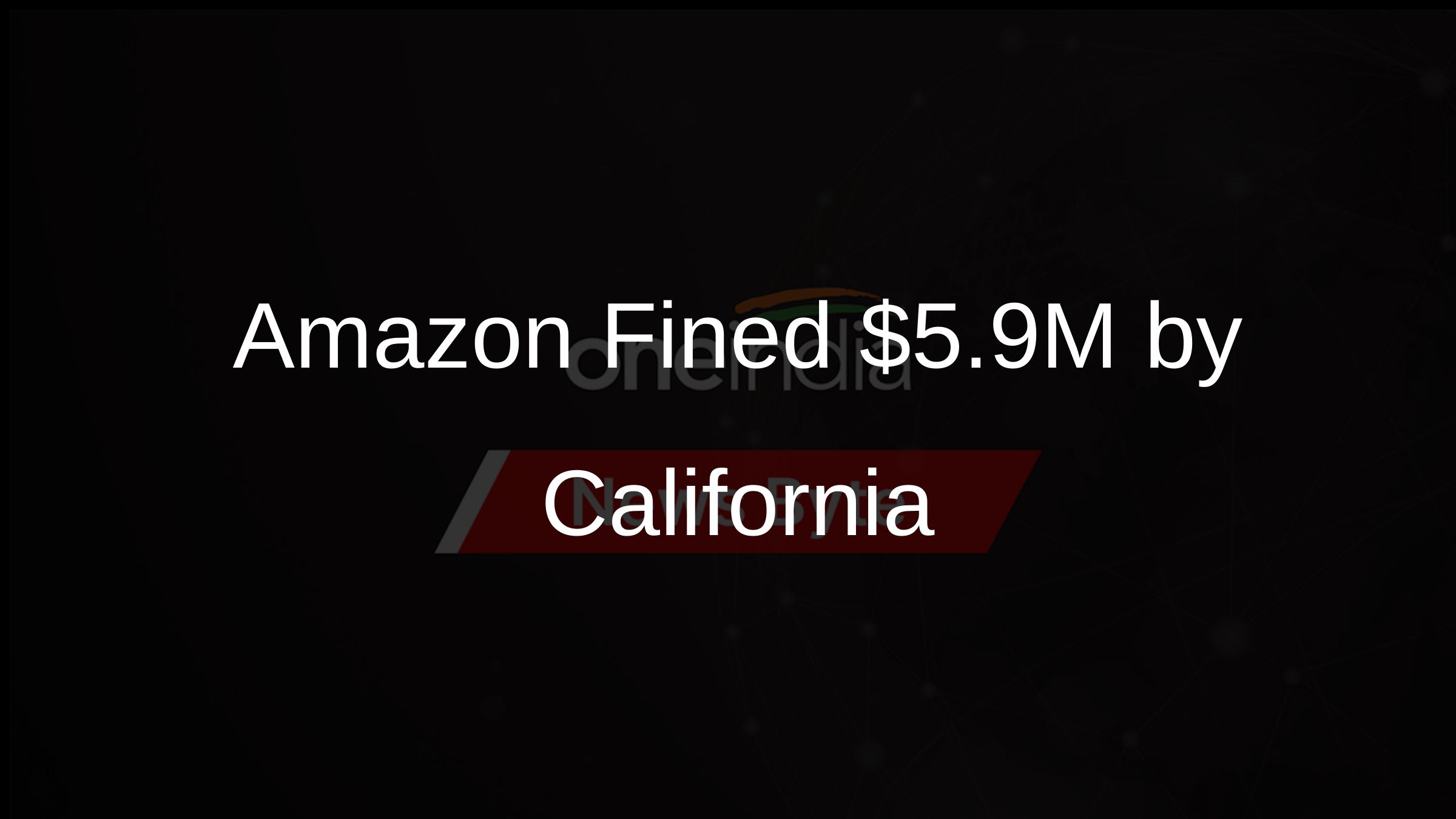 Amazon Fined $5.9M by California