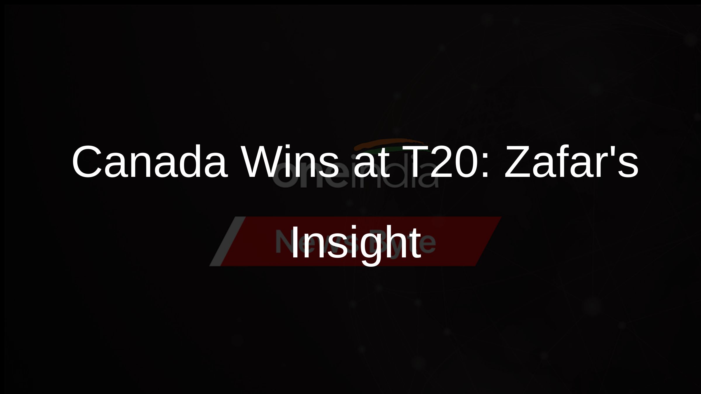 Canada Wins at T20: Zafars Insight