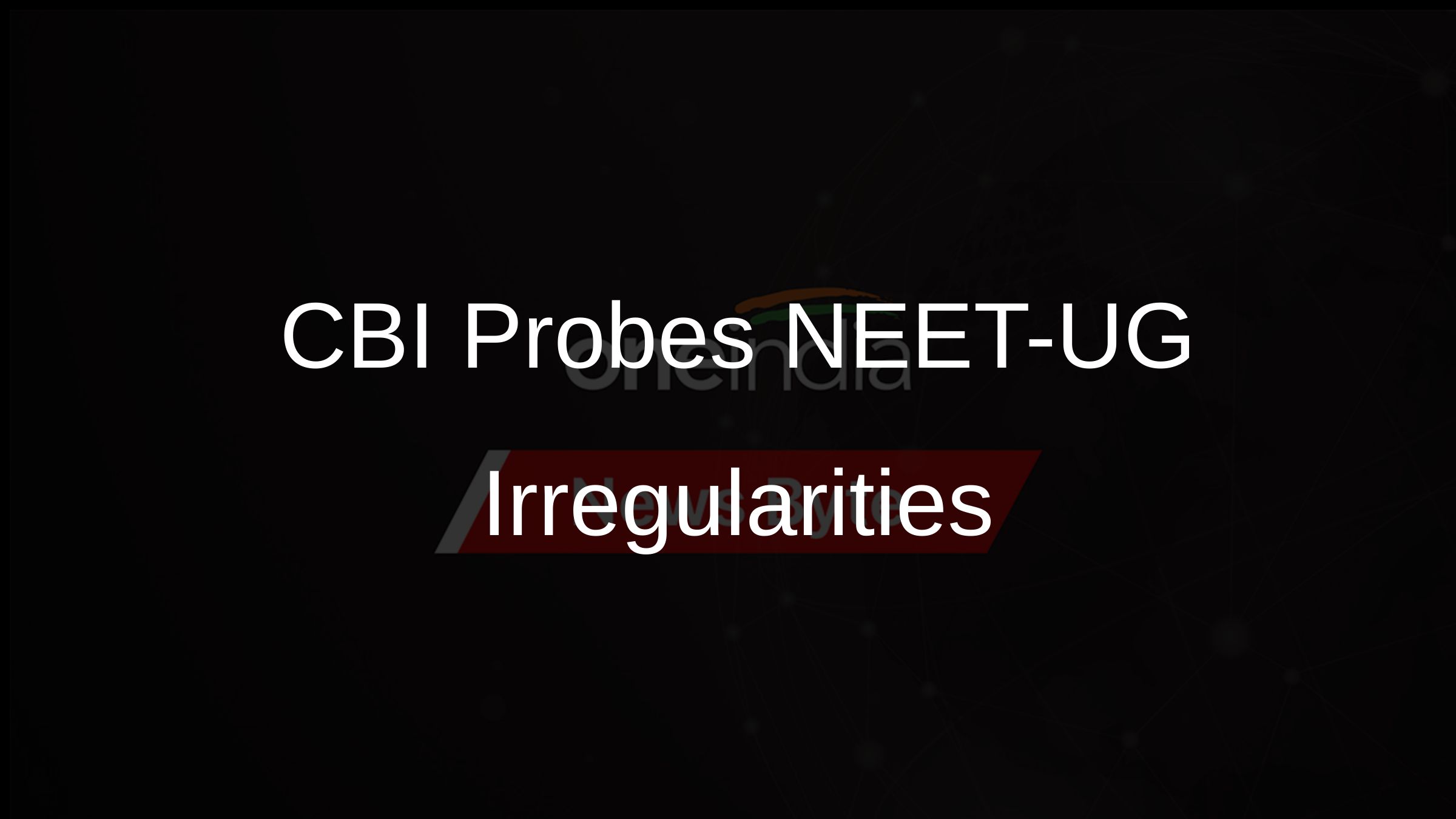CBI Probes NEET-UG Irregularities