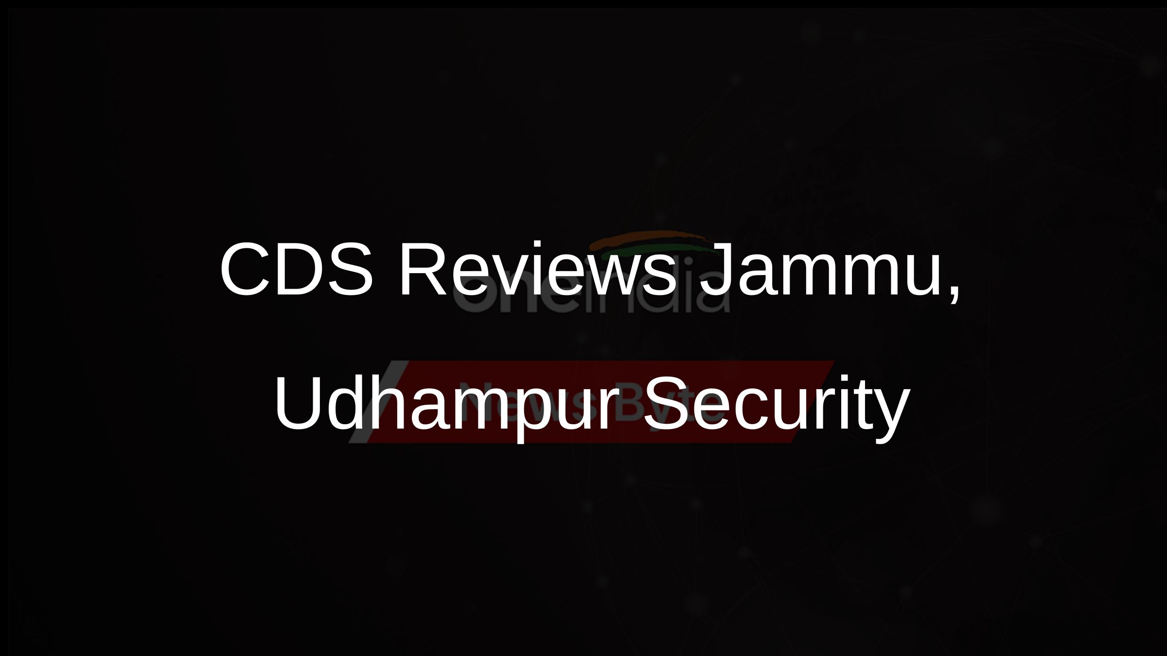 CDS Reviews Jammu, Udhampur Security
