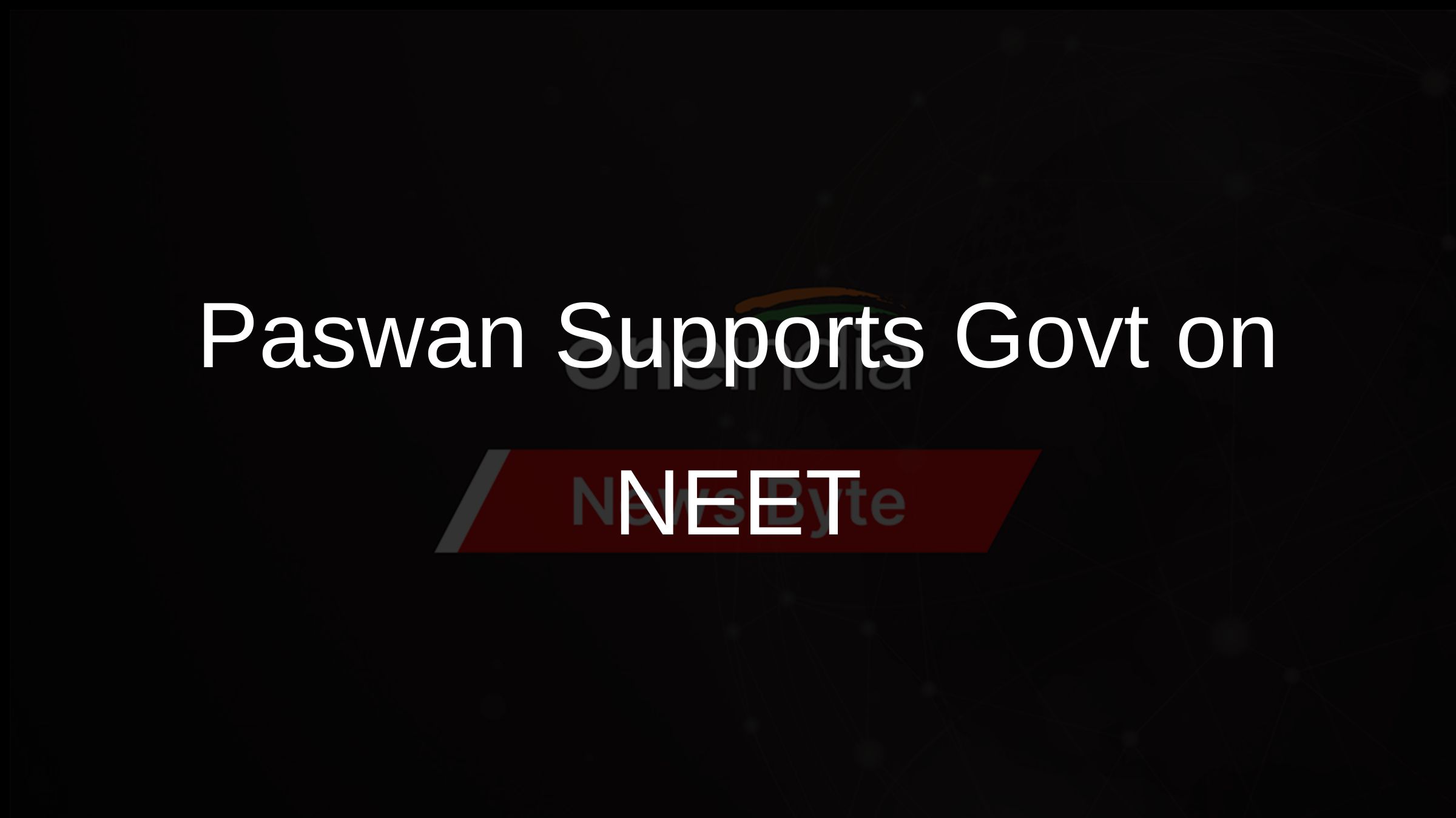 Paswan Supports Govt on NEET