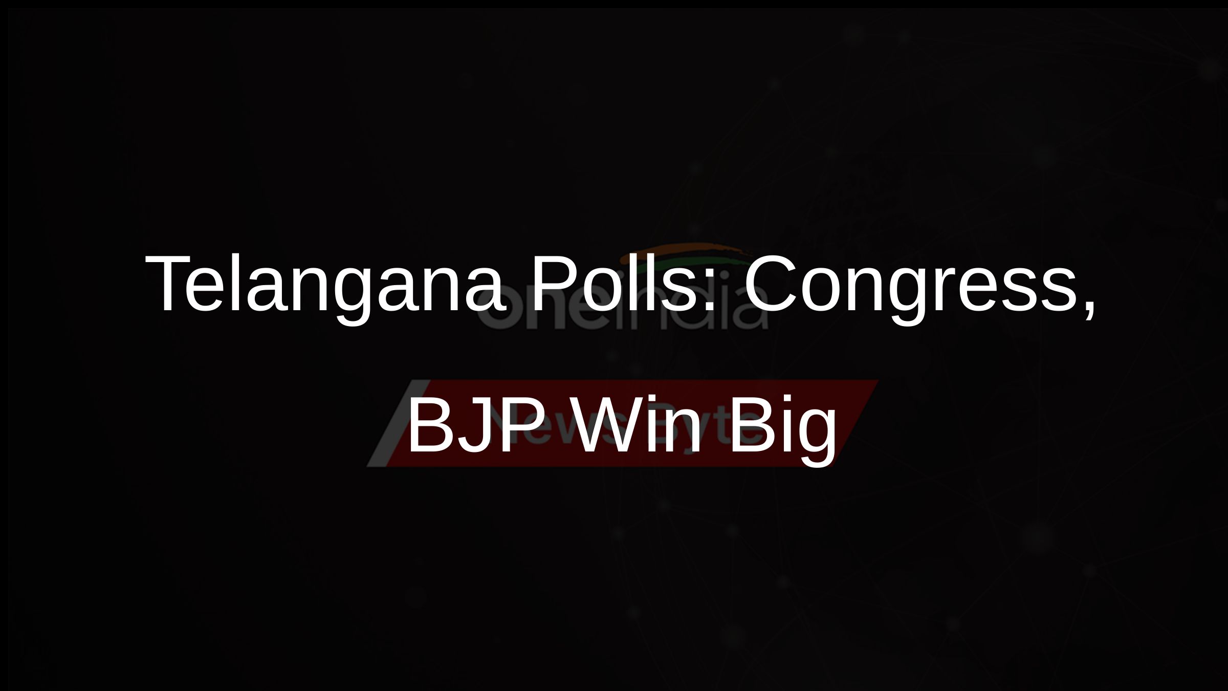 Telangana Polls: Congress, BJP Win Big