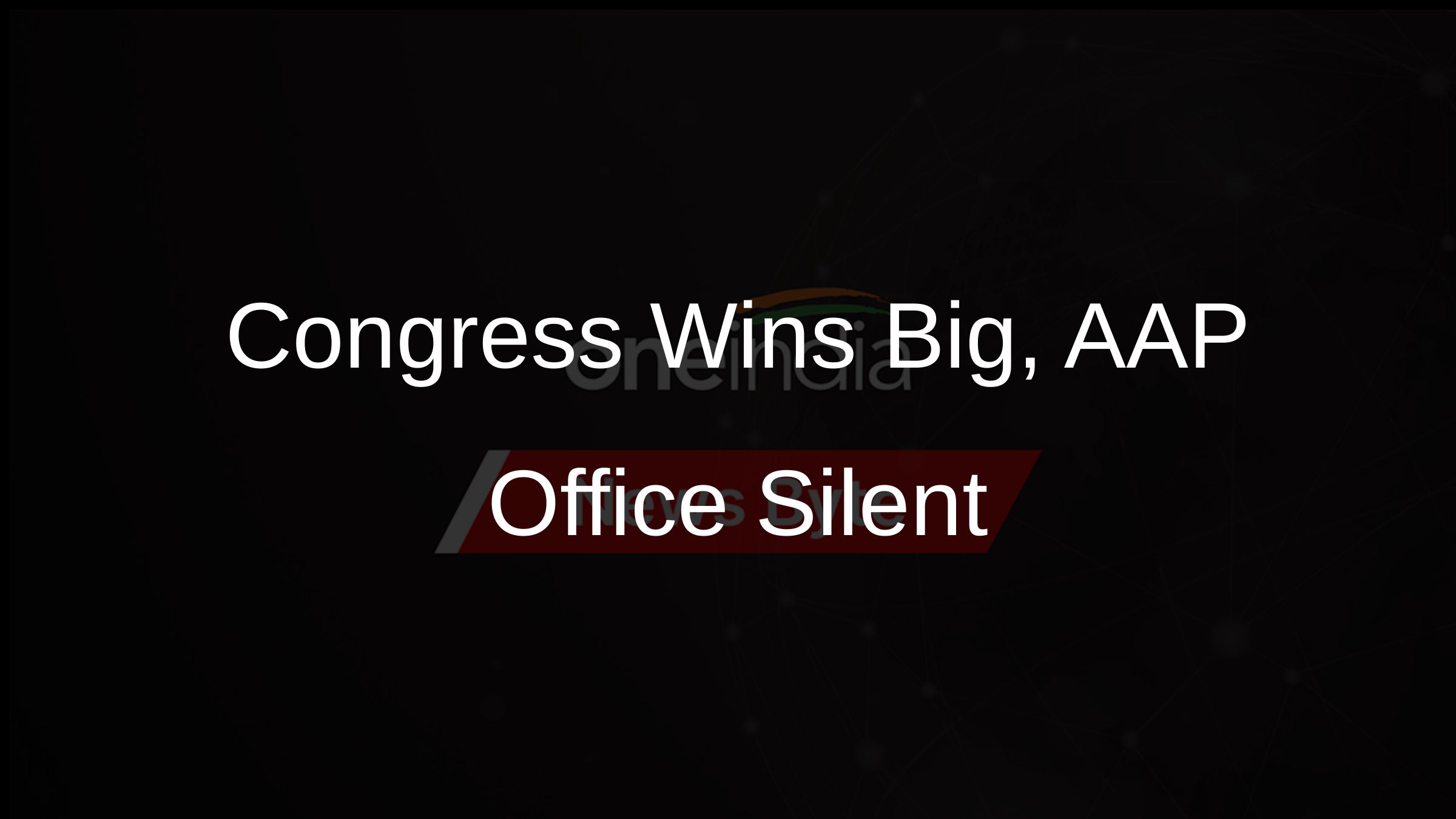 Congress Celebrates Electoral Gains, AAP Office Remains Quiet ...