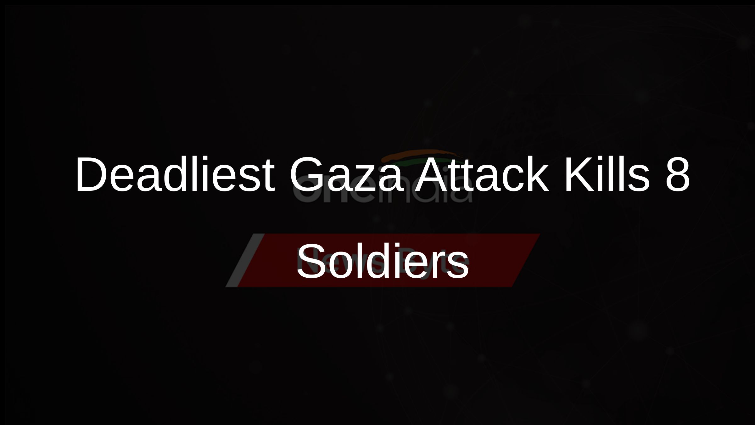 Deadliest Gaza Attack Kills 8 Soldiers