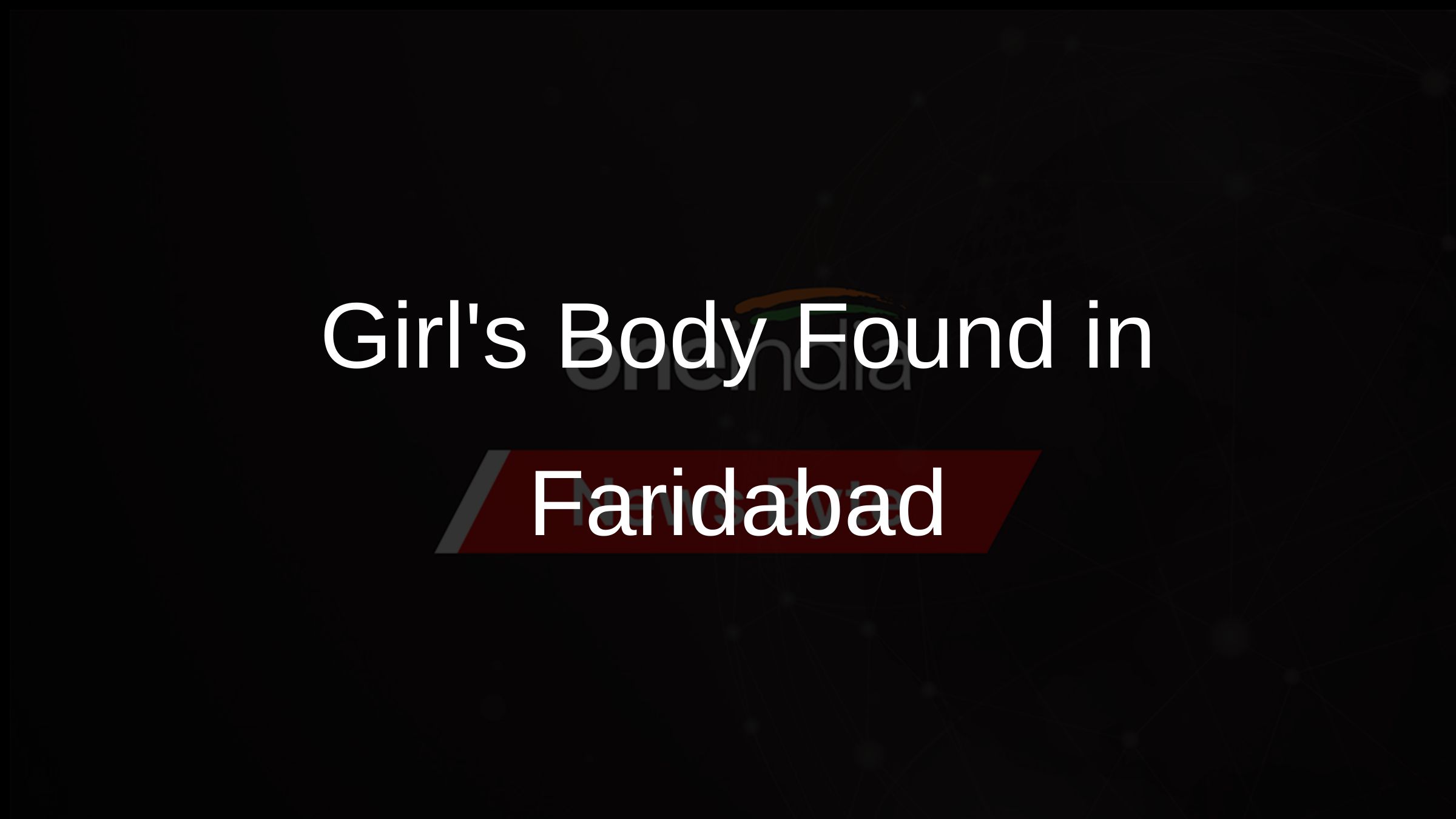 Girls Body Found in Faridabad