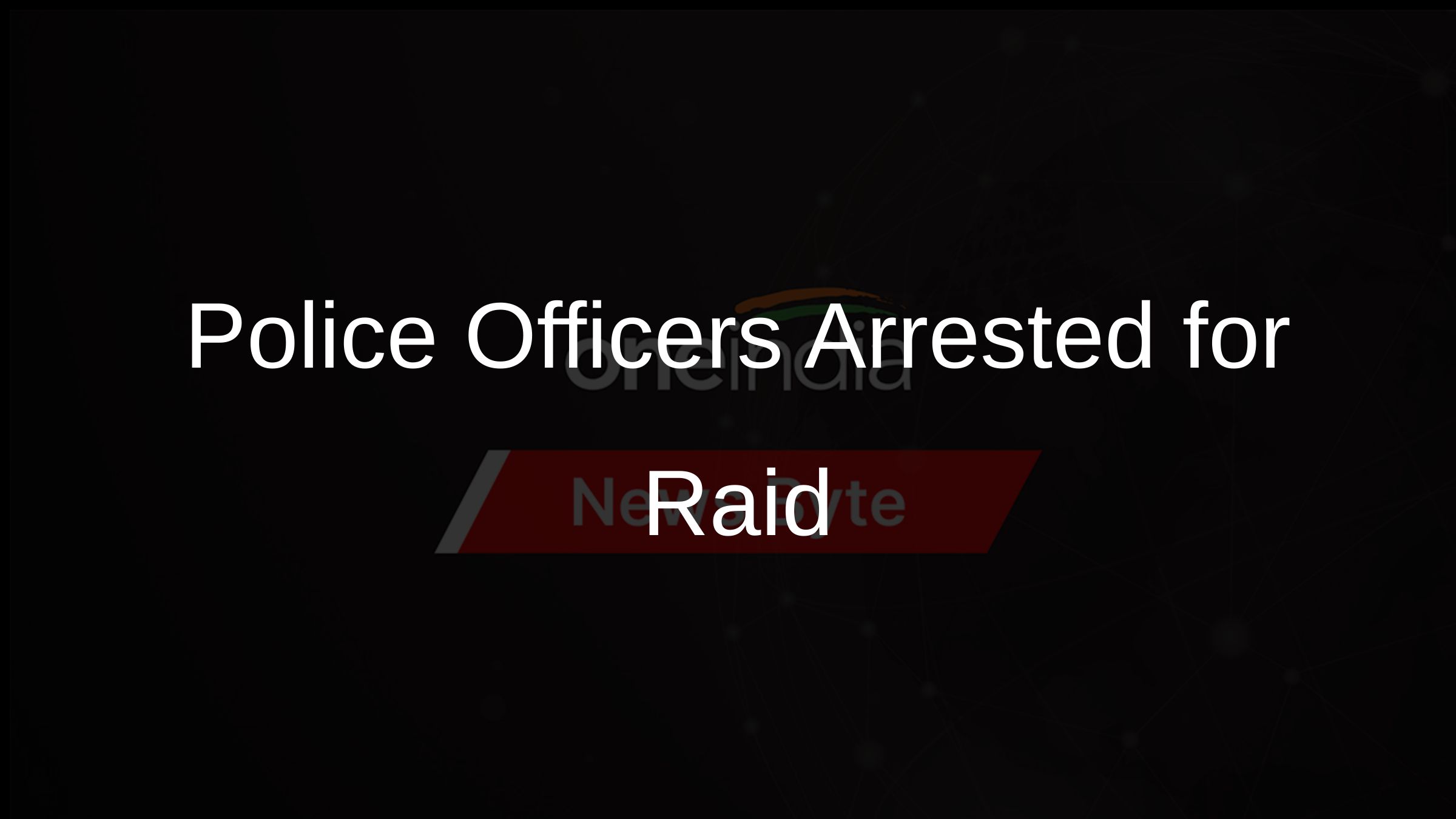 Police Officers Arrested for Raid