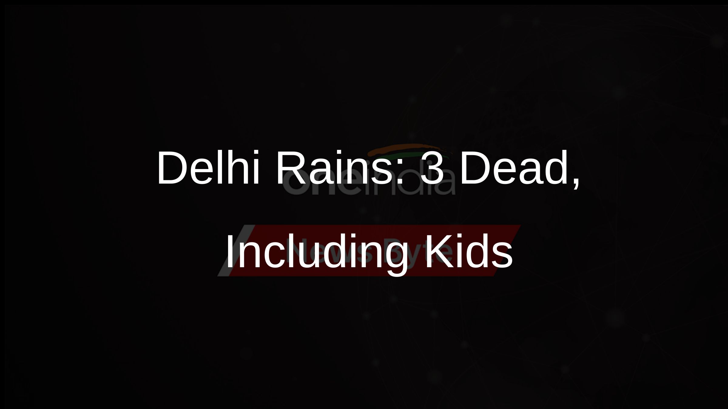 Delhi Rains: 3 Dead, Including Kids