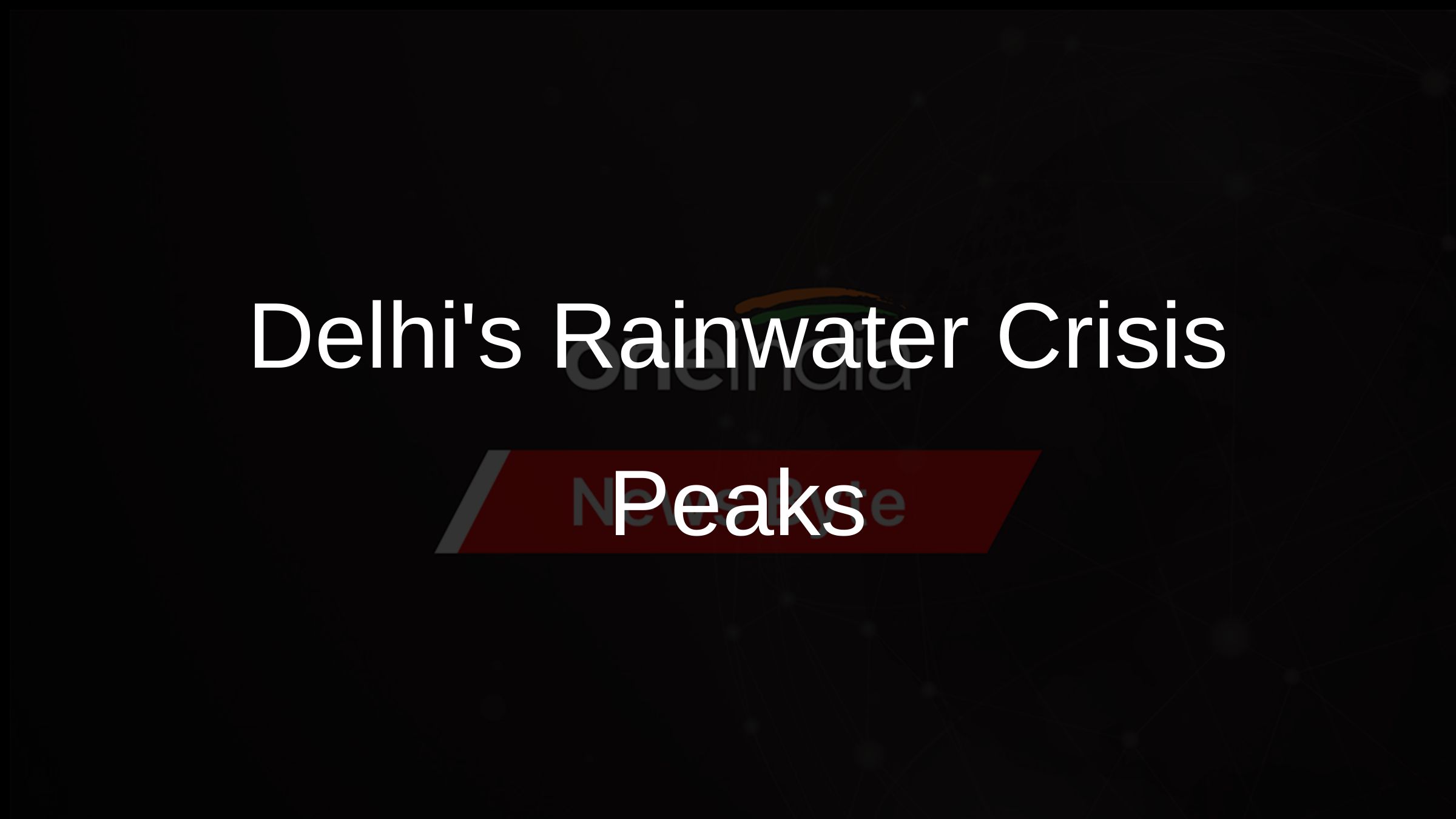 Delhis Rainwater Crisis Peaks