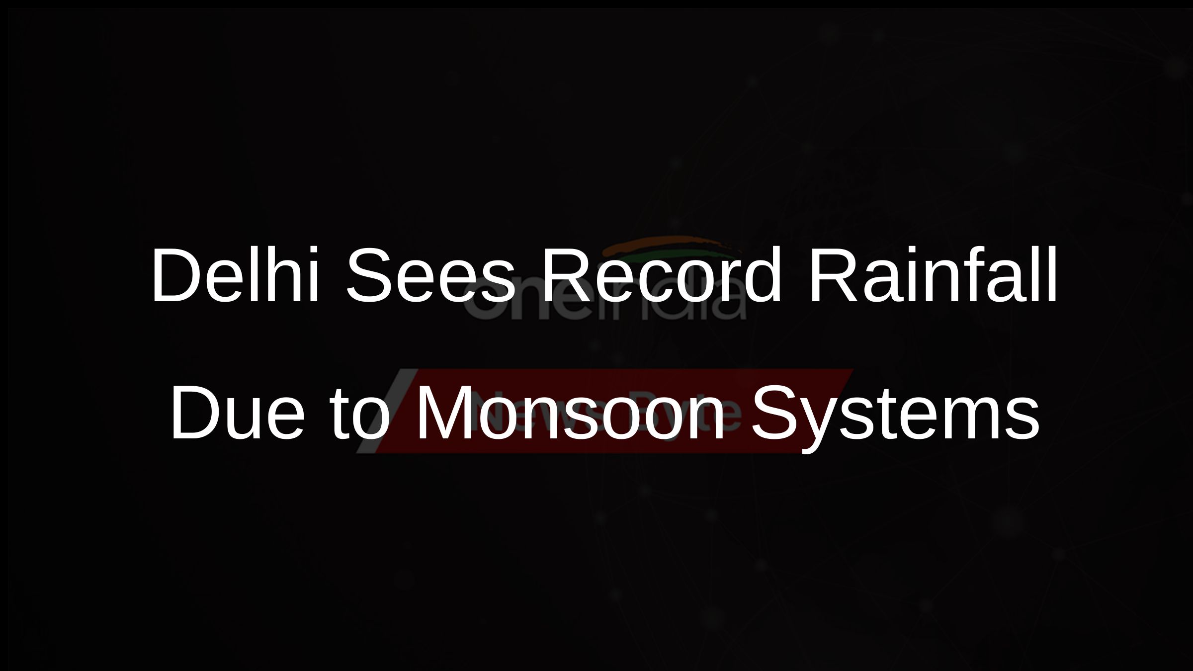 Delhi Sees Record Rainfall Due to Monsoon Systems