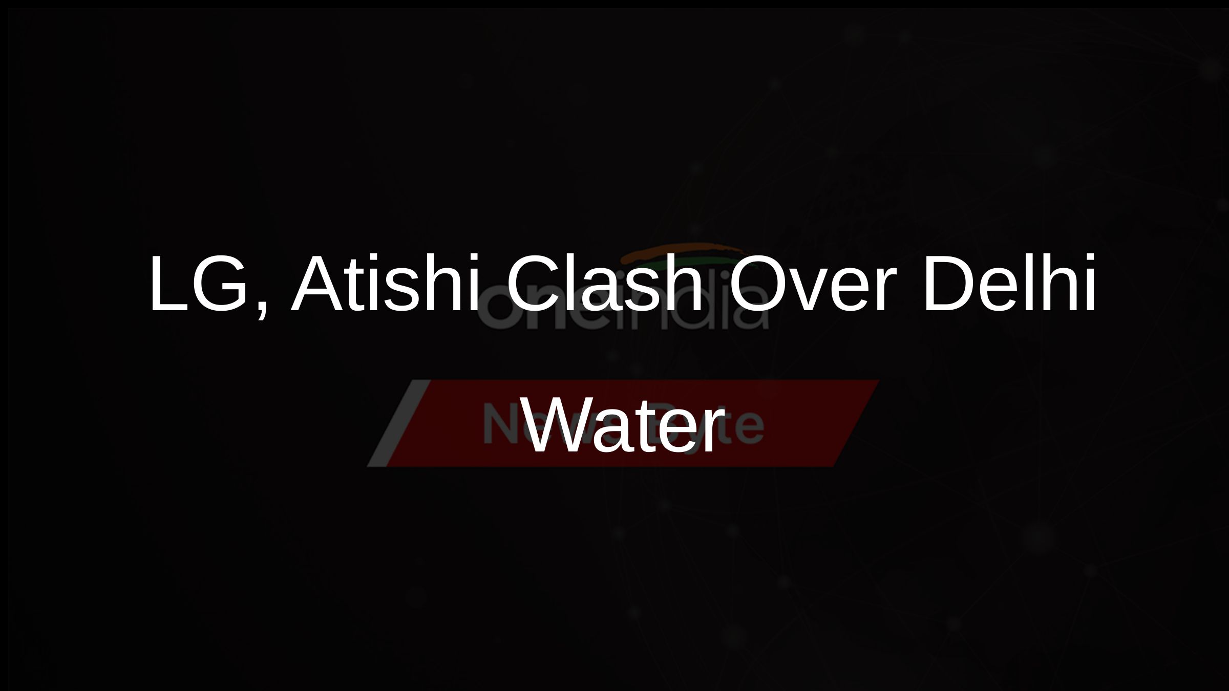 LG, Atishi Clash Over Delhi Water