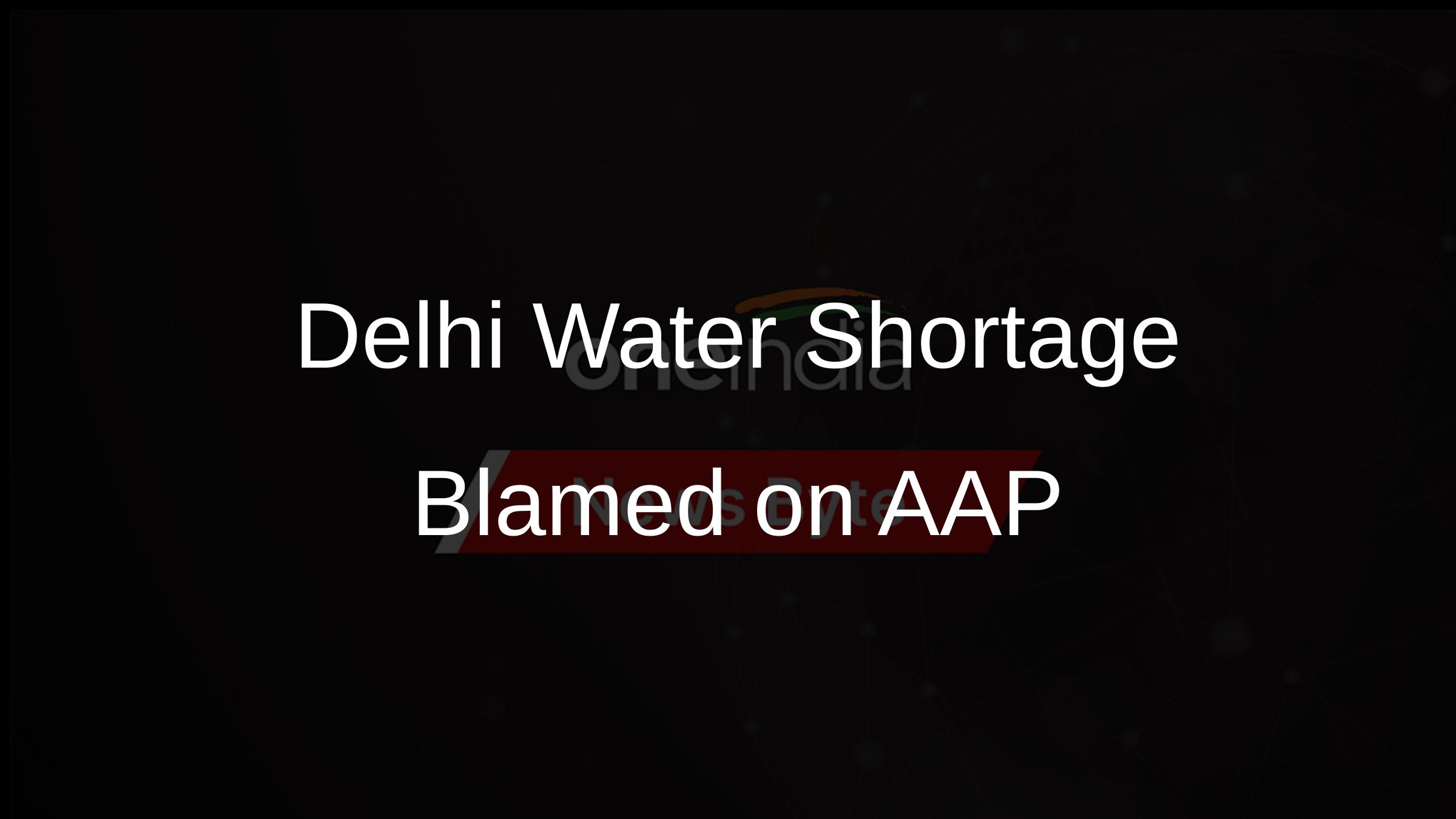 Delhi Water Shortage Blamed on AAP