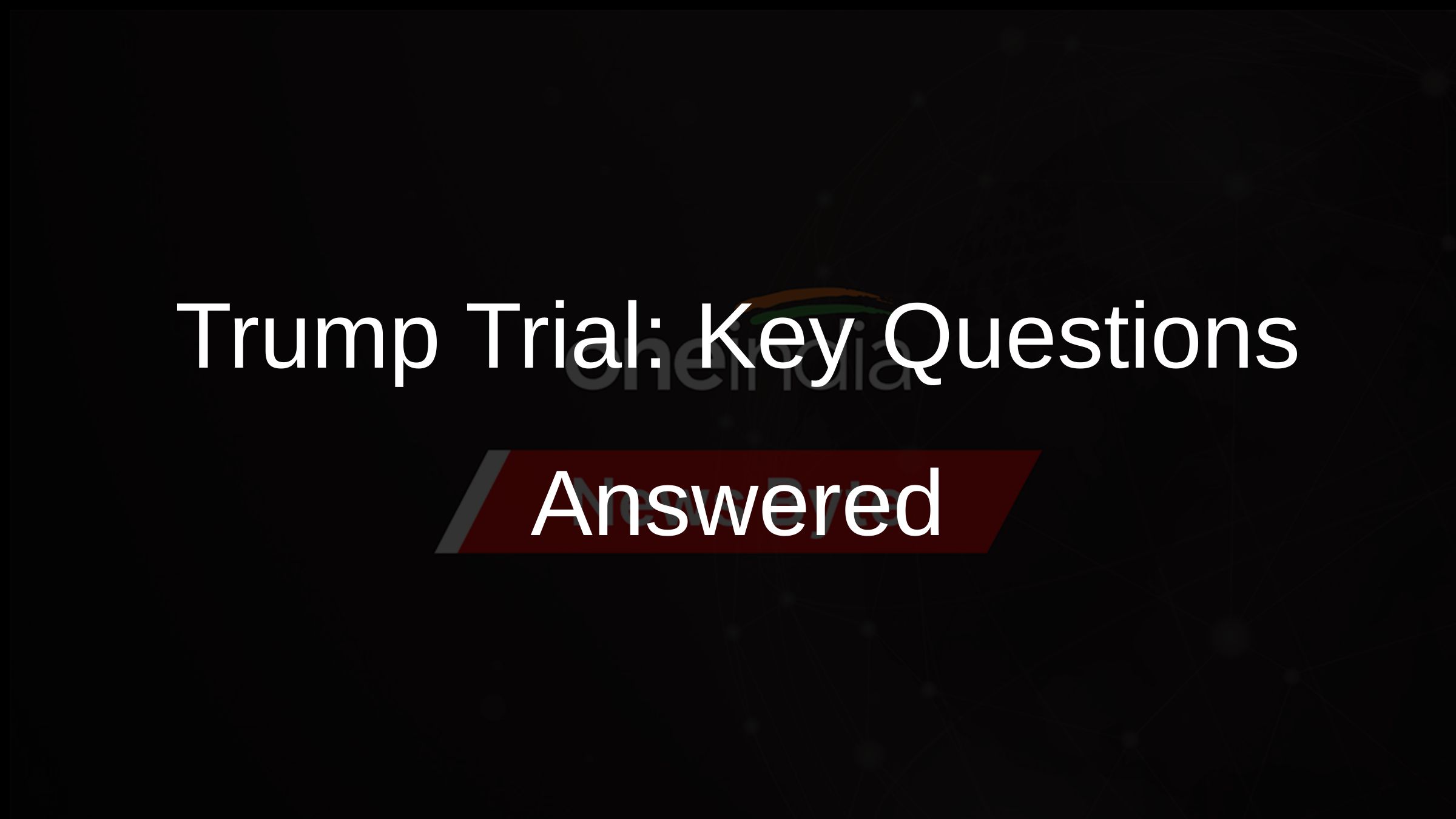 Trump Trial: Key Questions Answered