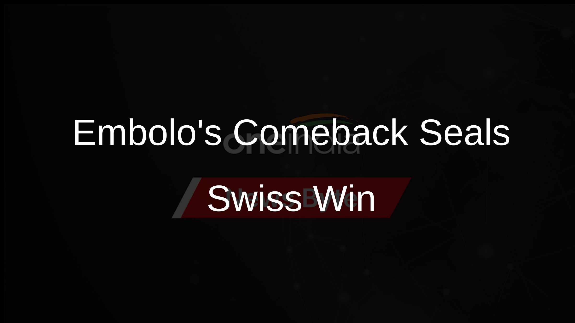 Embolos Comeback Seals Swiss Win