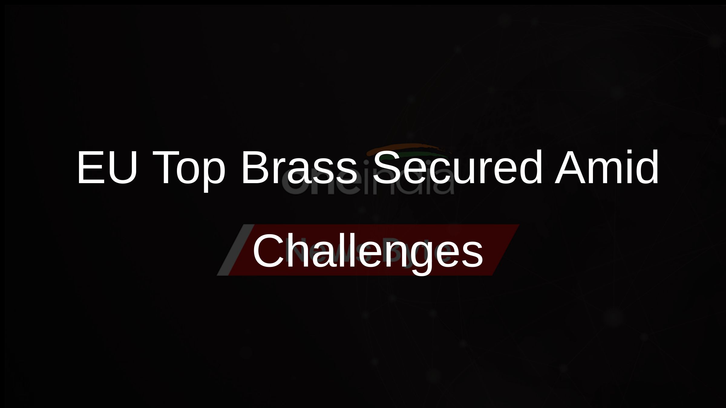 EU Top Brass Secured Amid Challenges