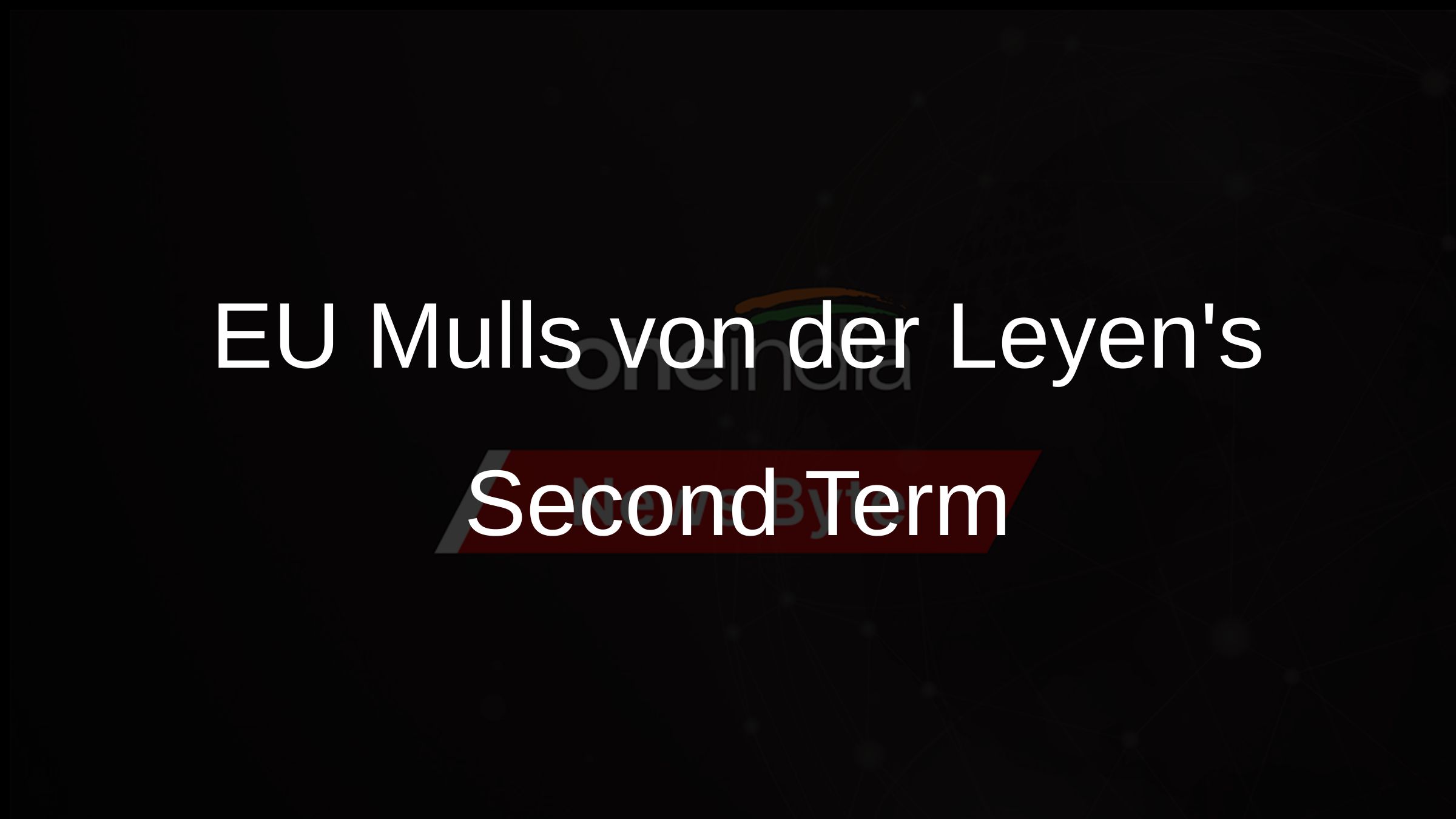 EU Mulls von der Leyens Second Term