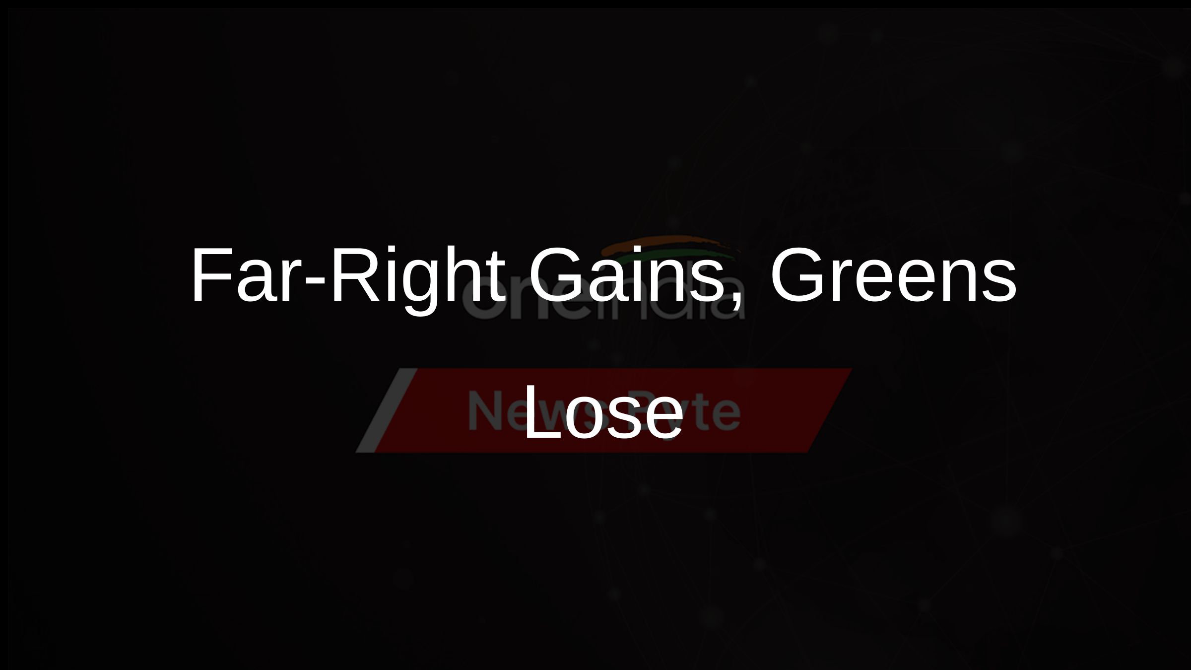 Far-Right Gains, Greens Lose Far-Right Gains, Greens Lose