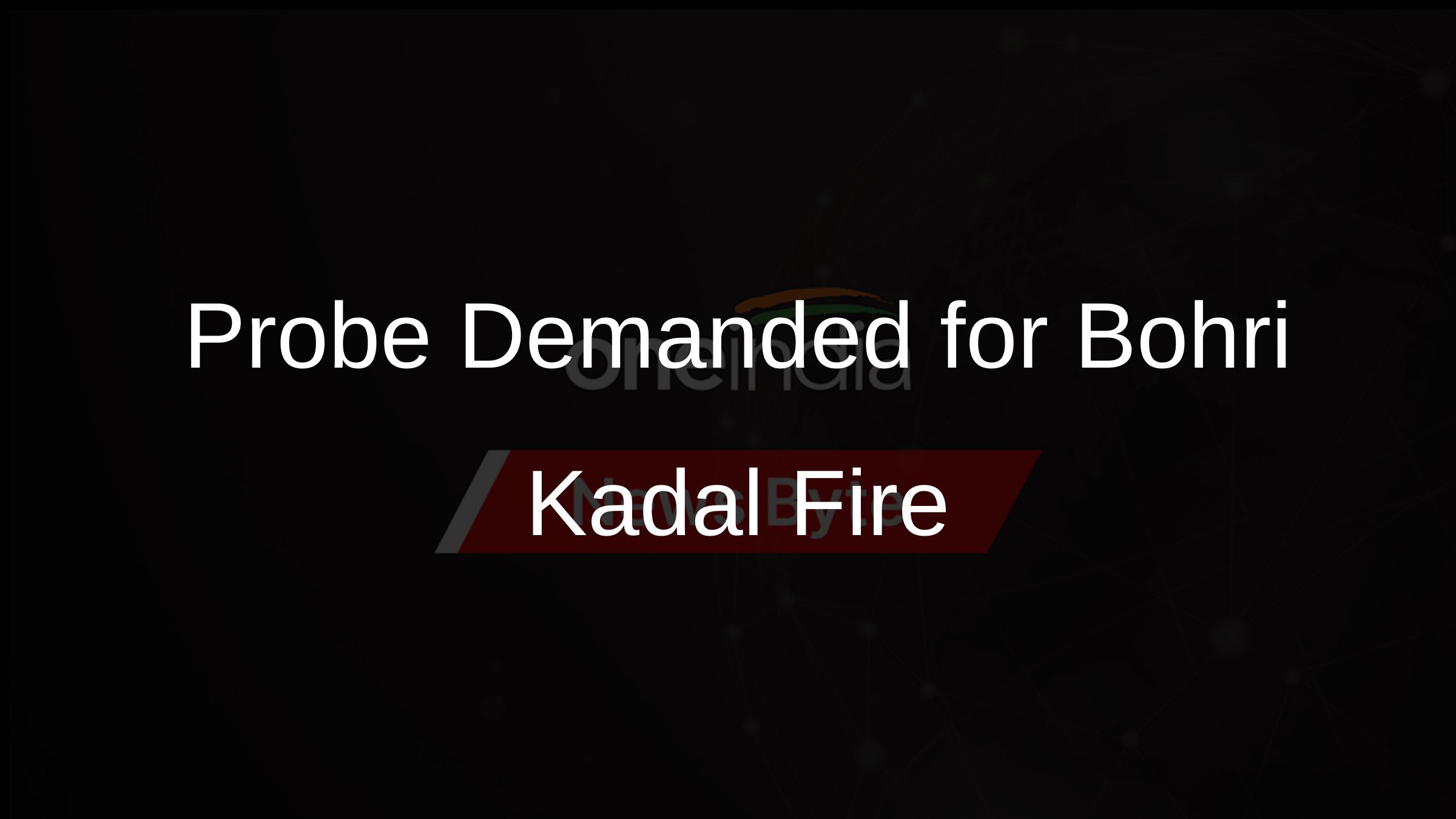 Probe Demanded for Bohri Kadal Fire