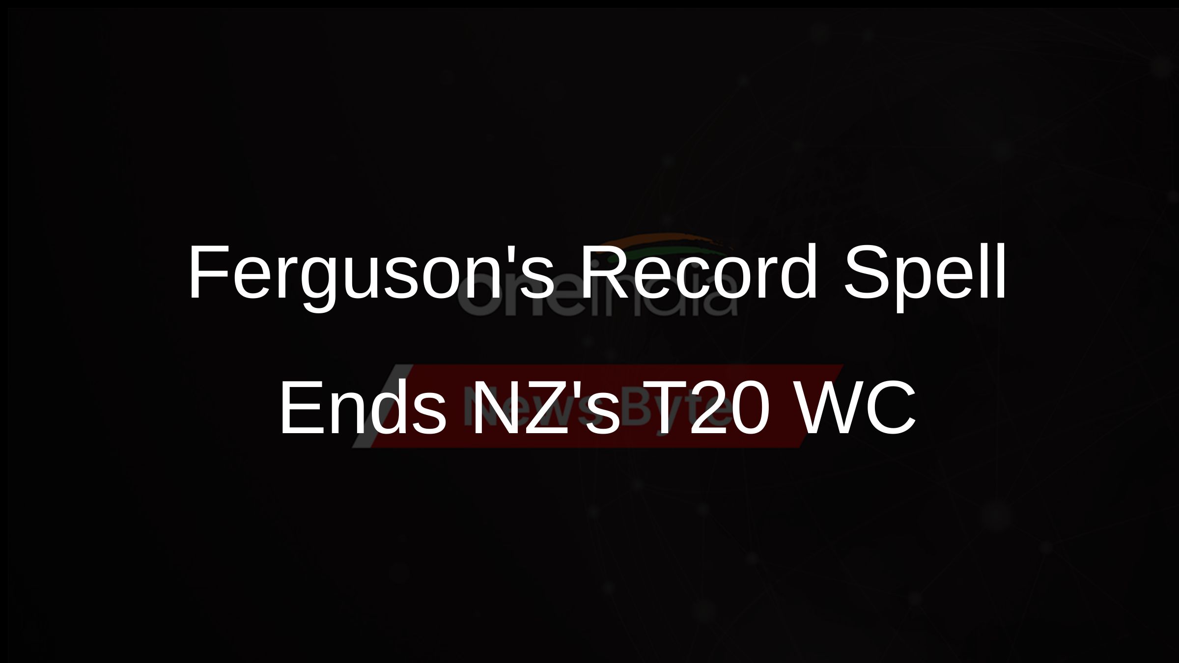 Fergusons Record Spell Ends NZs T20 WC