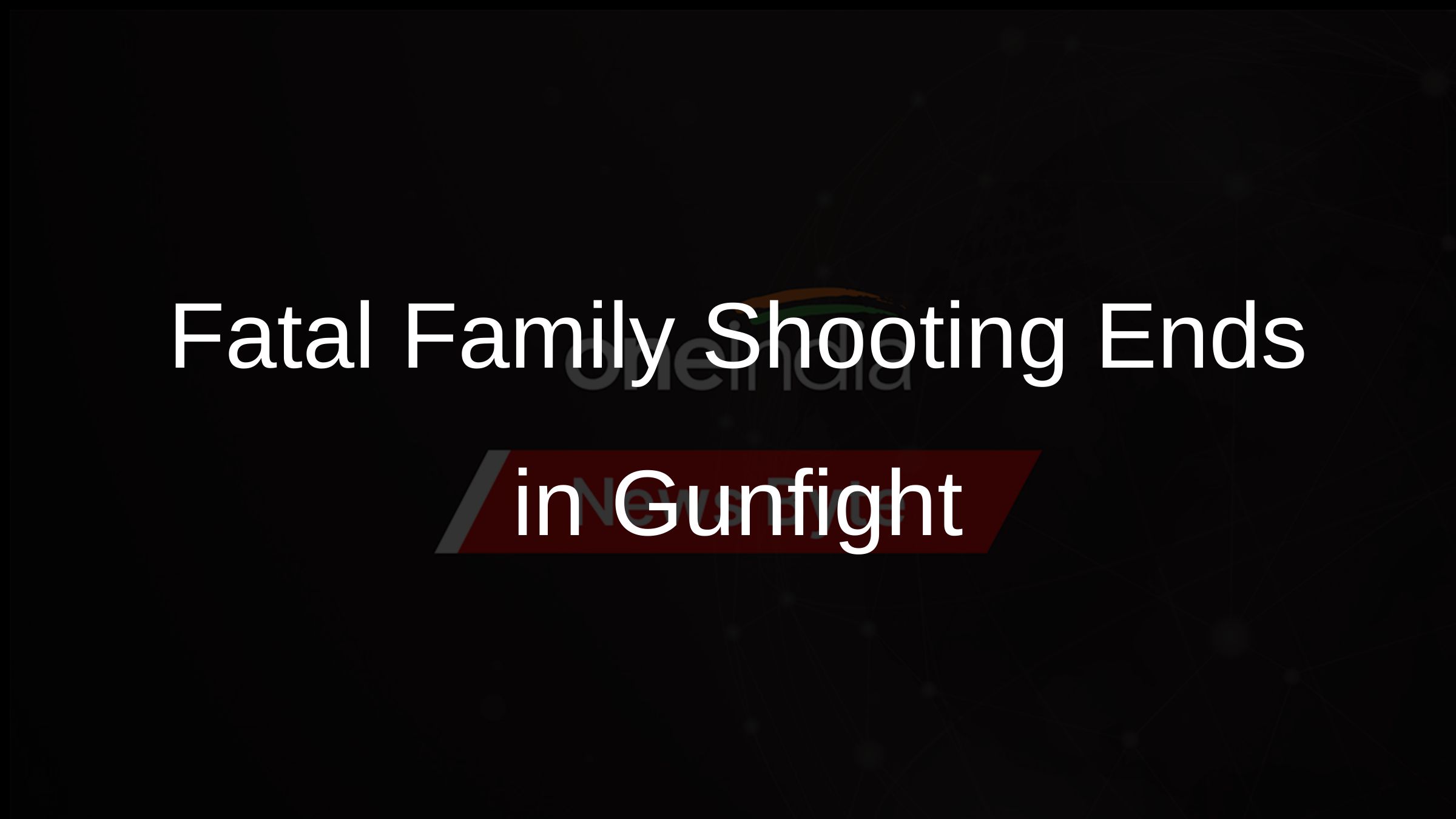 Fatal Family Shooting Ends in Gunfight