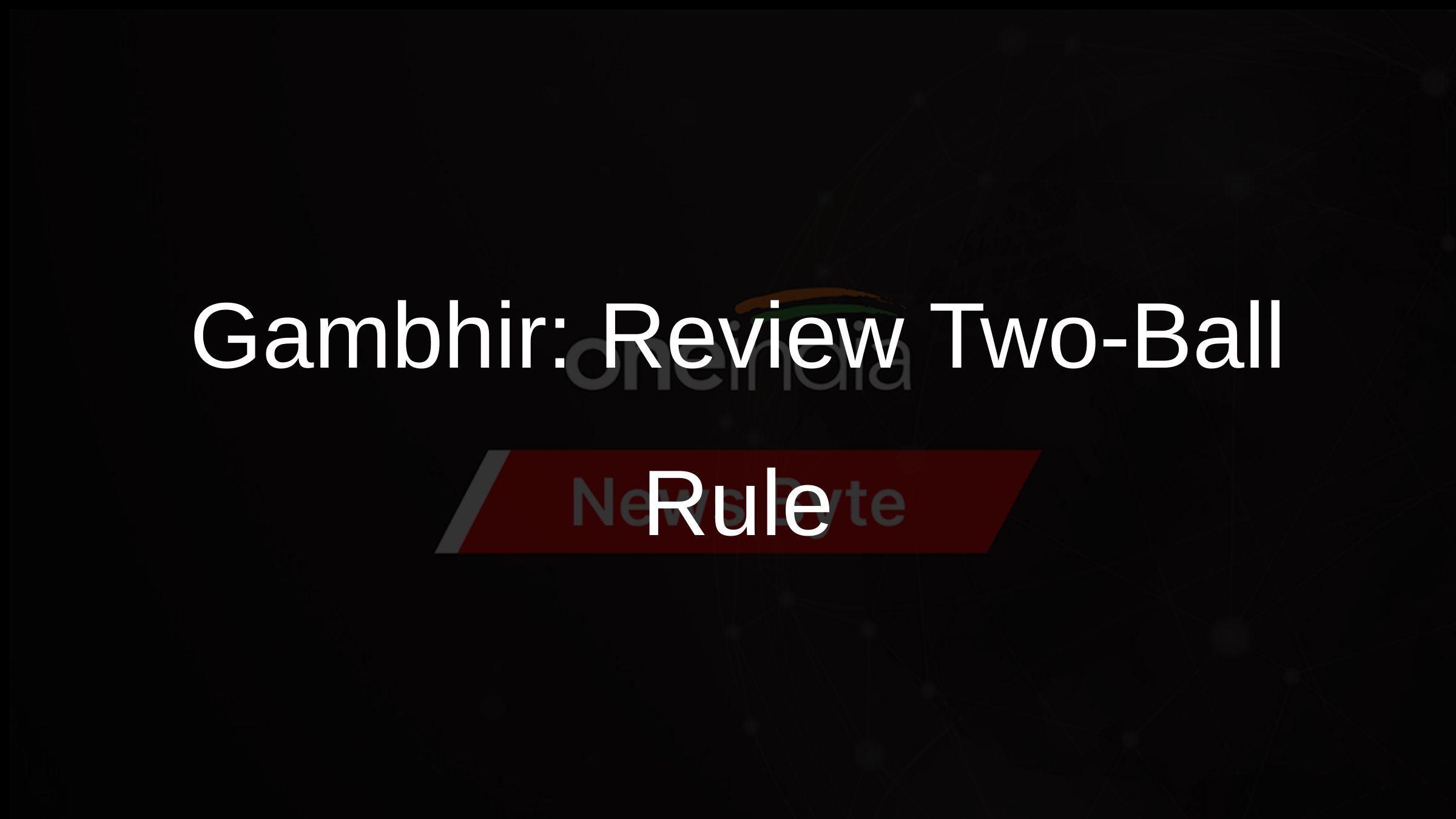 Gambhir: Review Two-Ball Rule